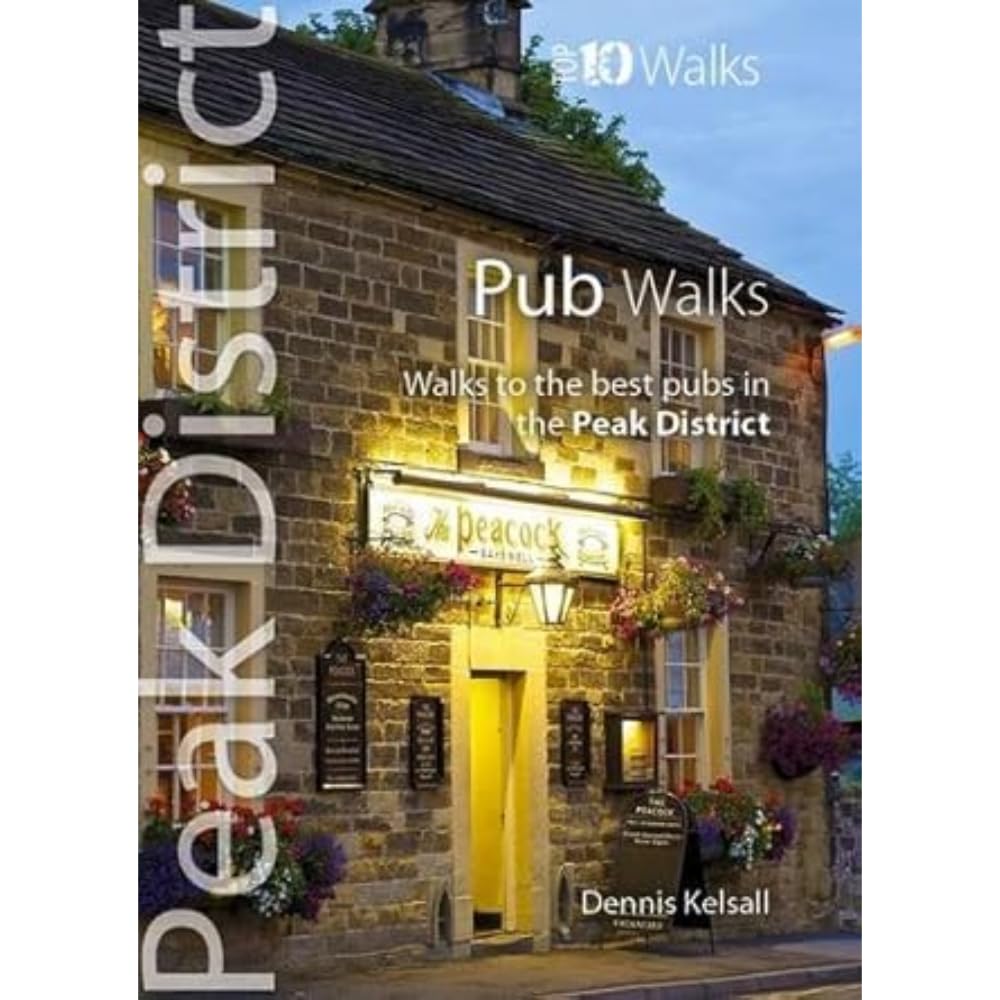 Pub Walks - Walks to the best pubs in the Peak District (Peak District: Top 10 Walks)