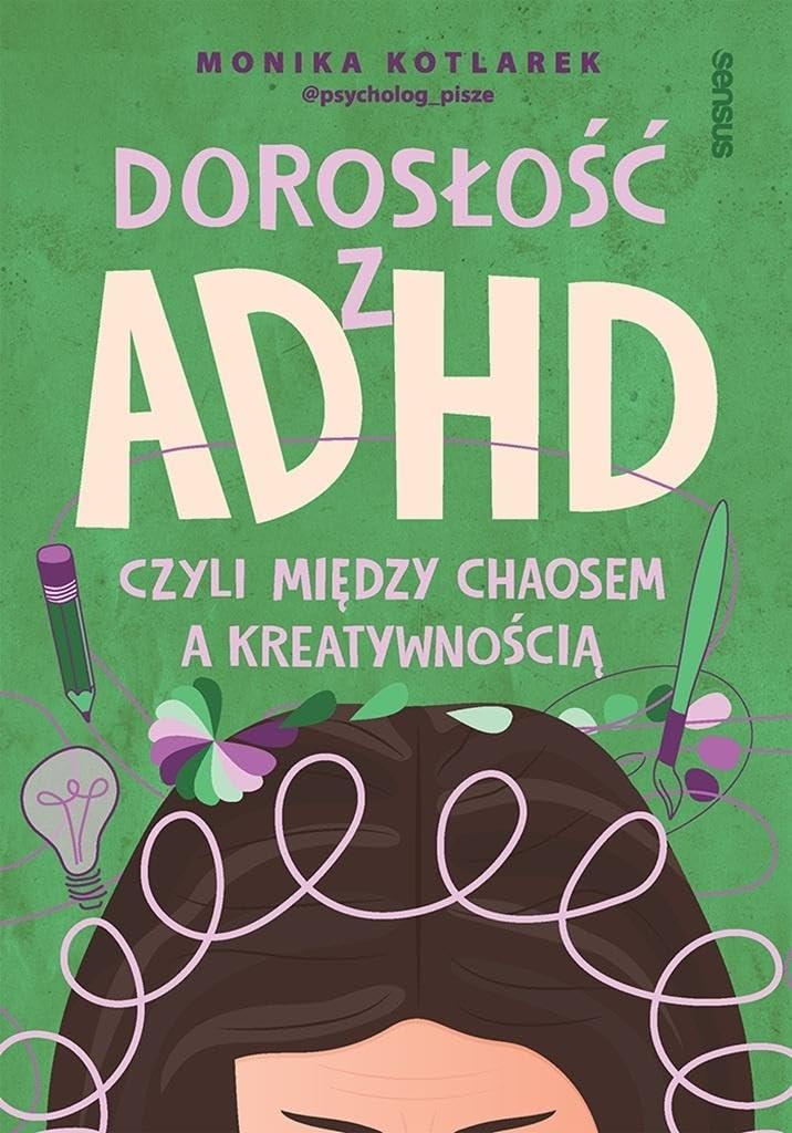 Dorosłość z ADHD czyli między chaosem a kreatywnością