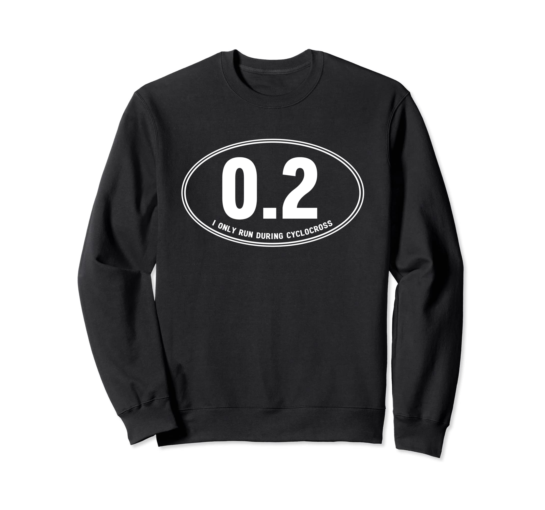 I only run during cyclocross Sweatshirt