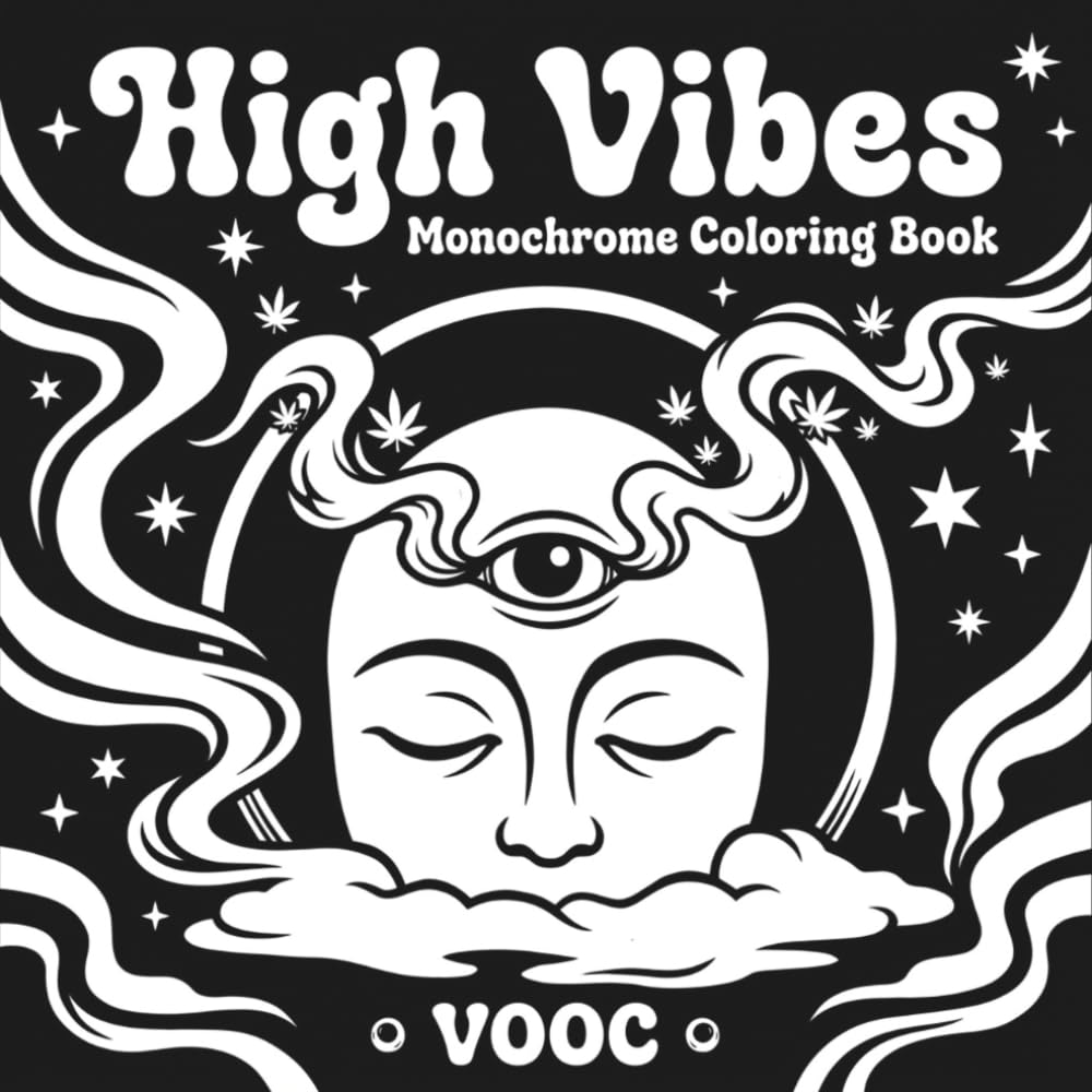 High Vibes: Monochrome Stoner Coloring Book for Adults with Bold Cannabis, Mushroom, and Psychedelic Designs for Relaxation and Stress Relief (Monochrome Escape Coloring)