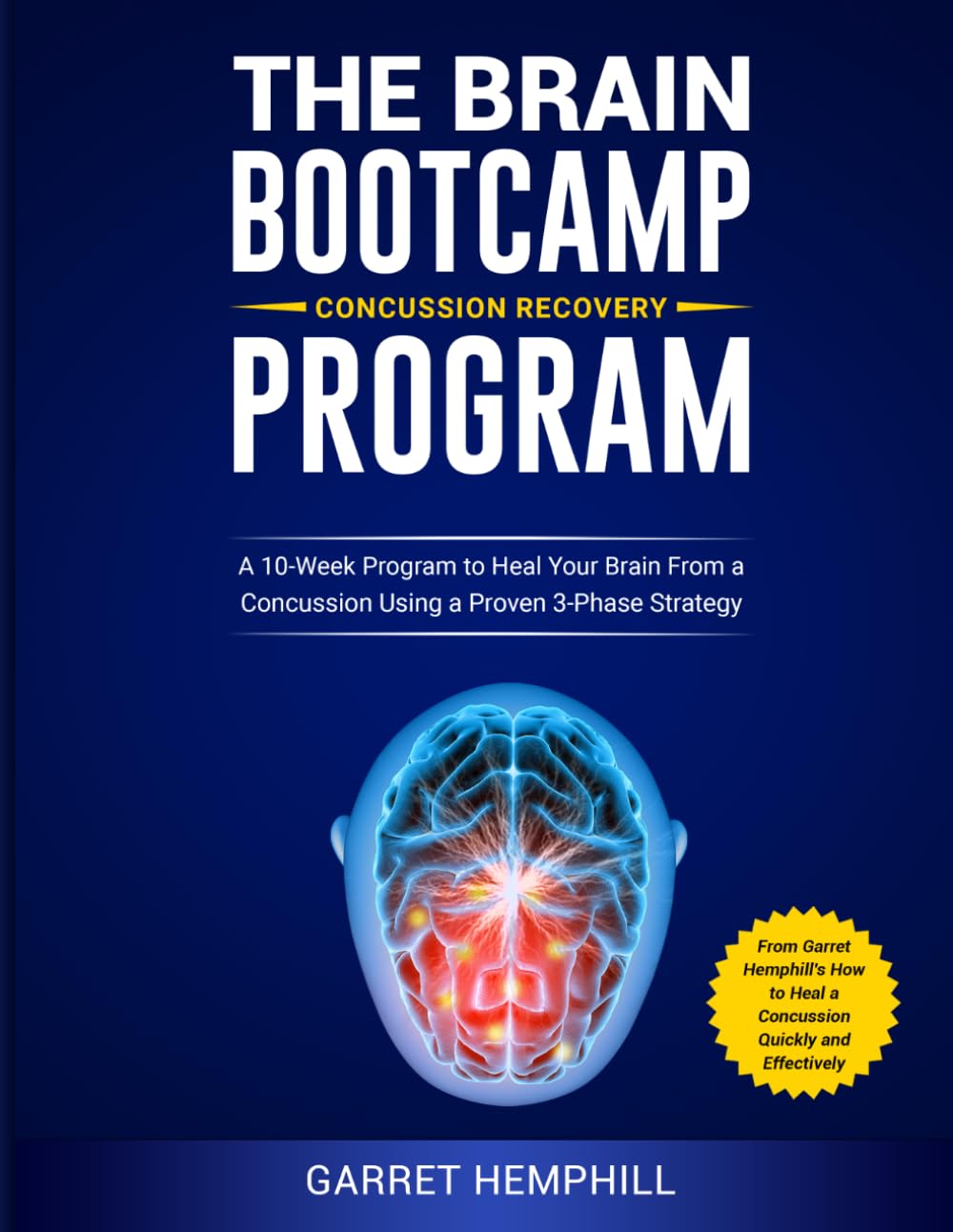 The Brain Bootcamp Concussion Recovery Program: A 10-Week Program to Heal Your Brain From a Concussion Using a Proven 3-Phase Strategy