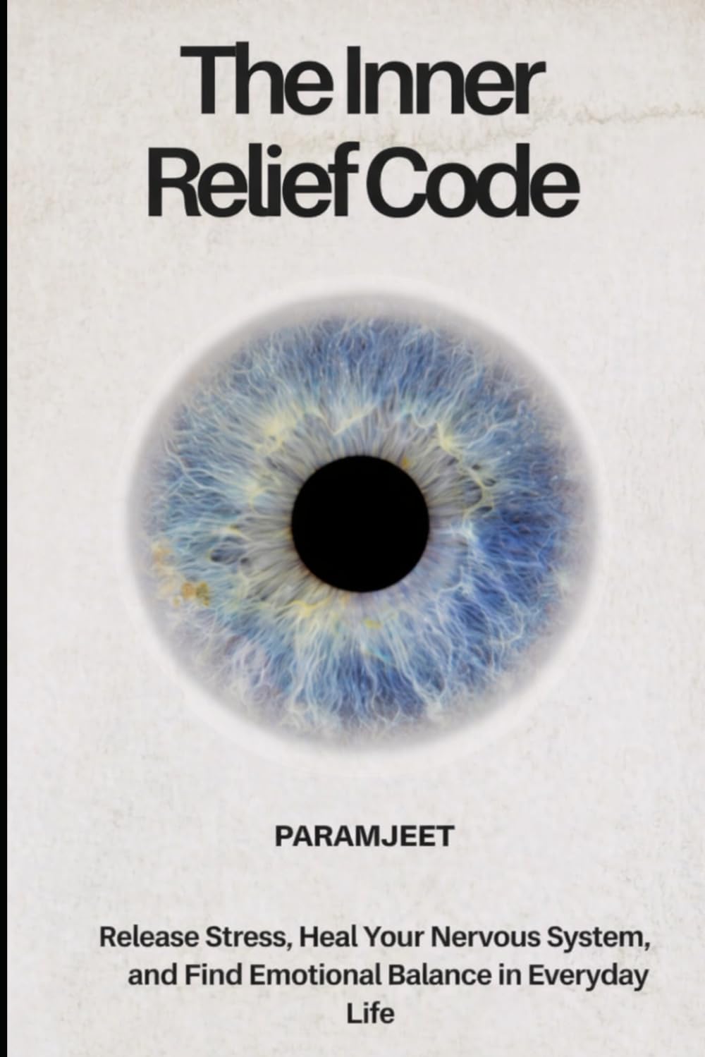 The Inner Relief Code: Release Stress, Heal Your Nervous System, and Find Emotional Balance in Everyday Life