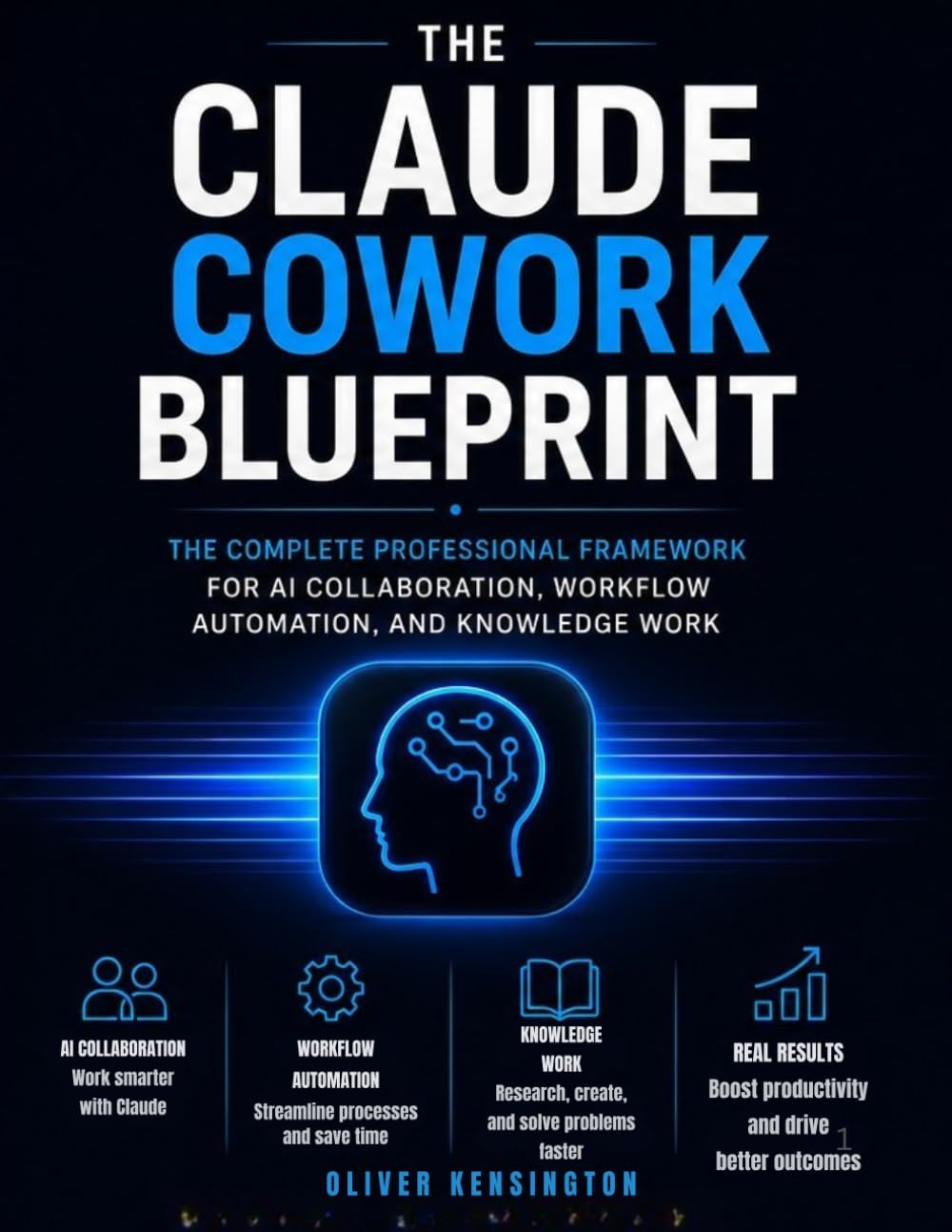The Claude Cowork Blueprint: The Complete Professional Framework for AI Collaboration, Workflow Automation, and Knowledge Work