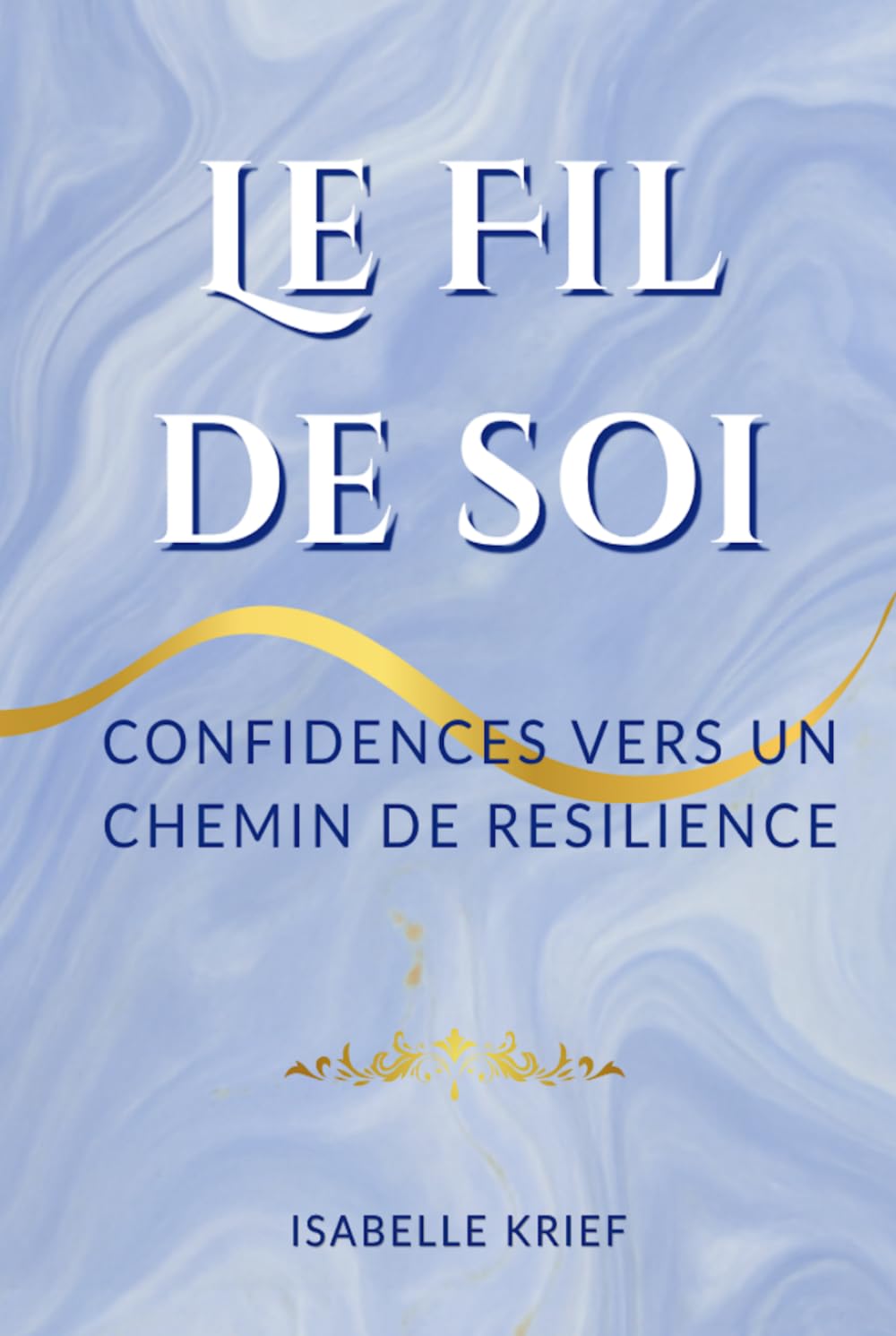 Le fil de soi: Confidences vers un chemin de résilience