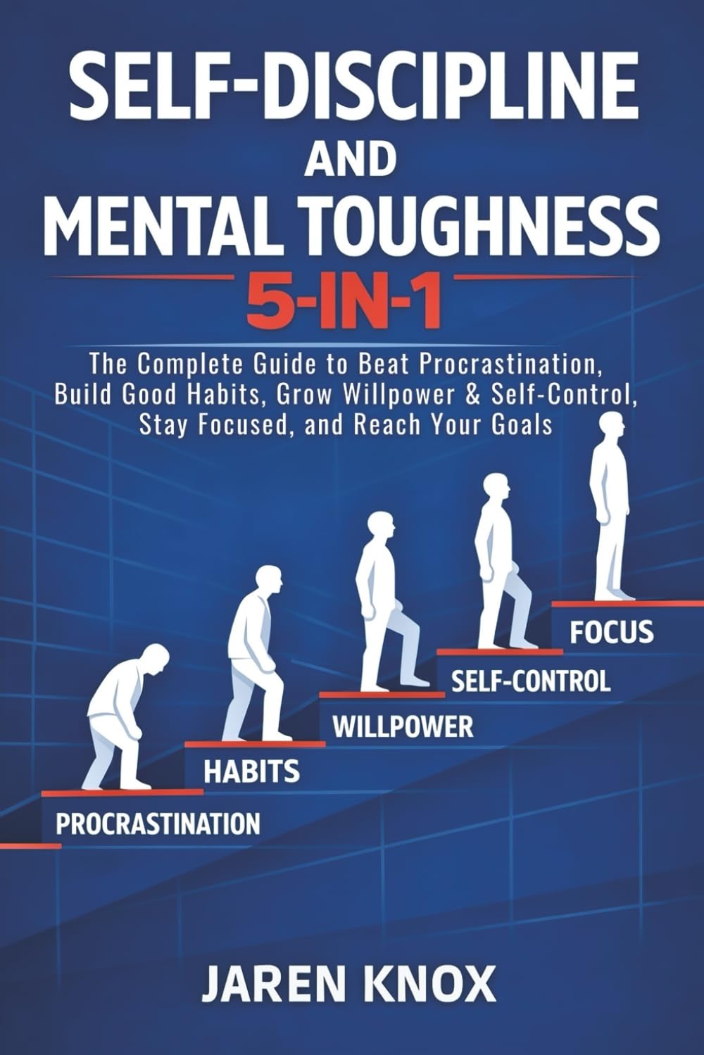 Self-Discipline and Mental Toughness 5-in-1: The Complete Guide to Beat Procrastination, Build Good Habits, Grow Willpower & Self-Control, Stay Focused, and Reach Your Goals (Order Within Chaos)