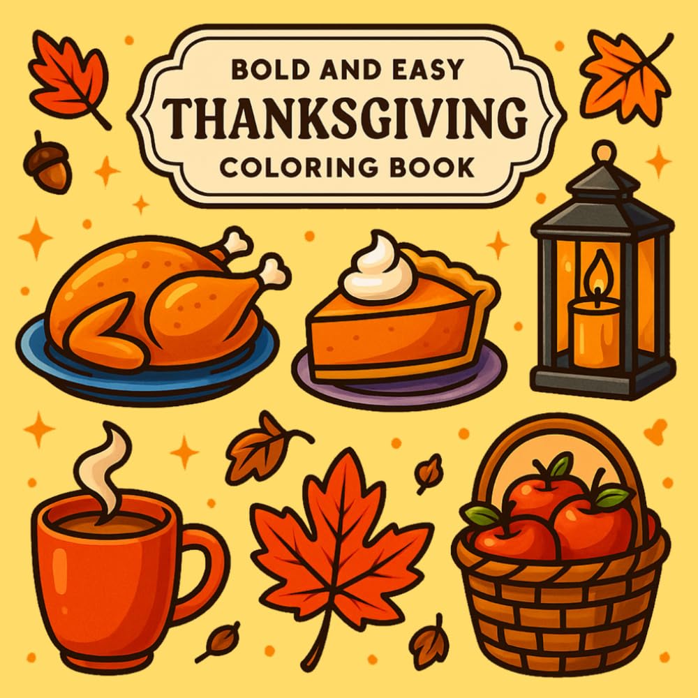 Bold & Easy Thanksgiving Coloring Book: Simple Fall Designs for Kids, Seniors, and Beginners Featuring Cute Turkeys, Pumpkins, Harvest Foods, Cozy Autumn Scenes, and Relaxing Holiday Fun
