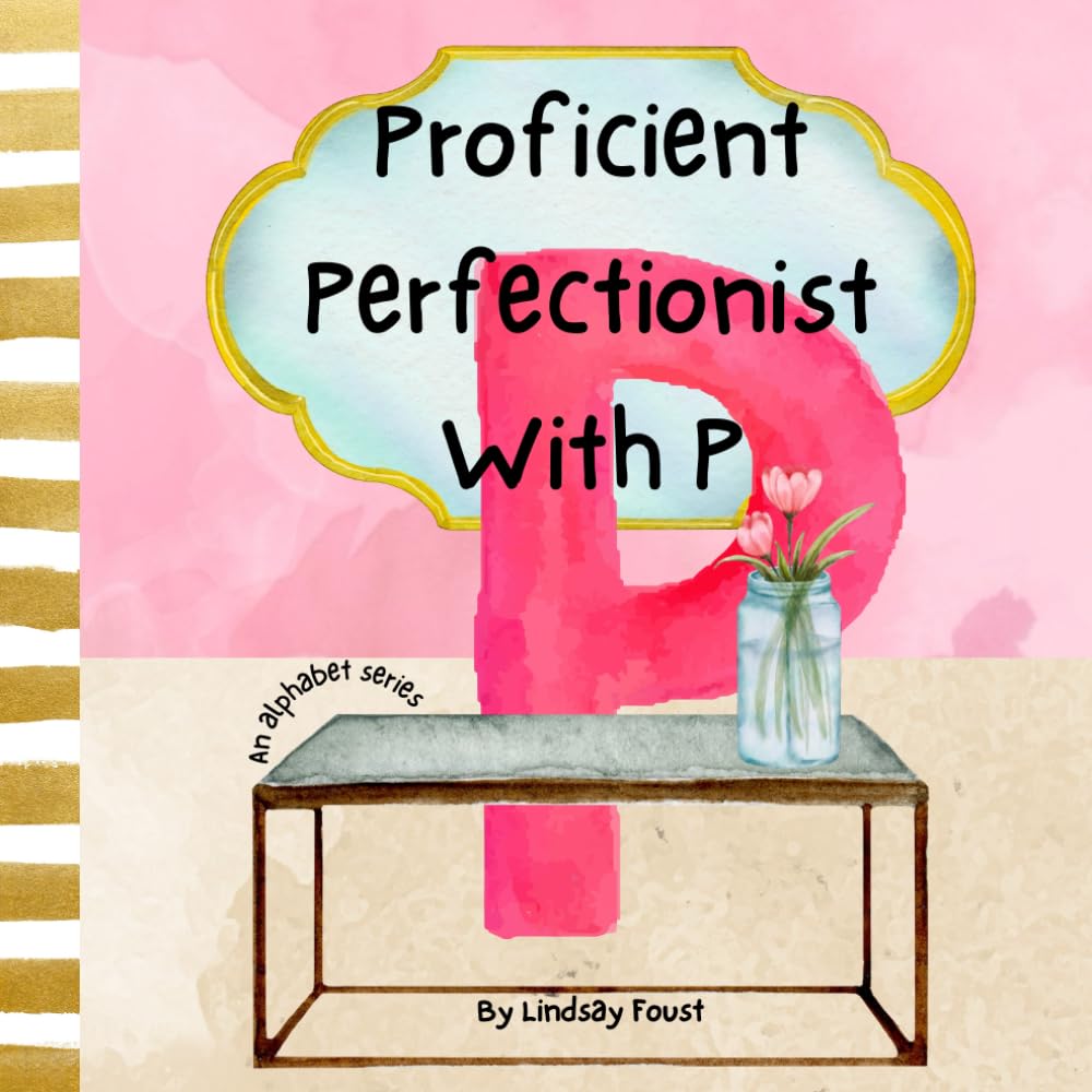 Proficient Perfectionist With P | A Short Rhyming Story About The Letter P: ABC Series For Kids | Teach Children Daily Self Boundaries (ABC