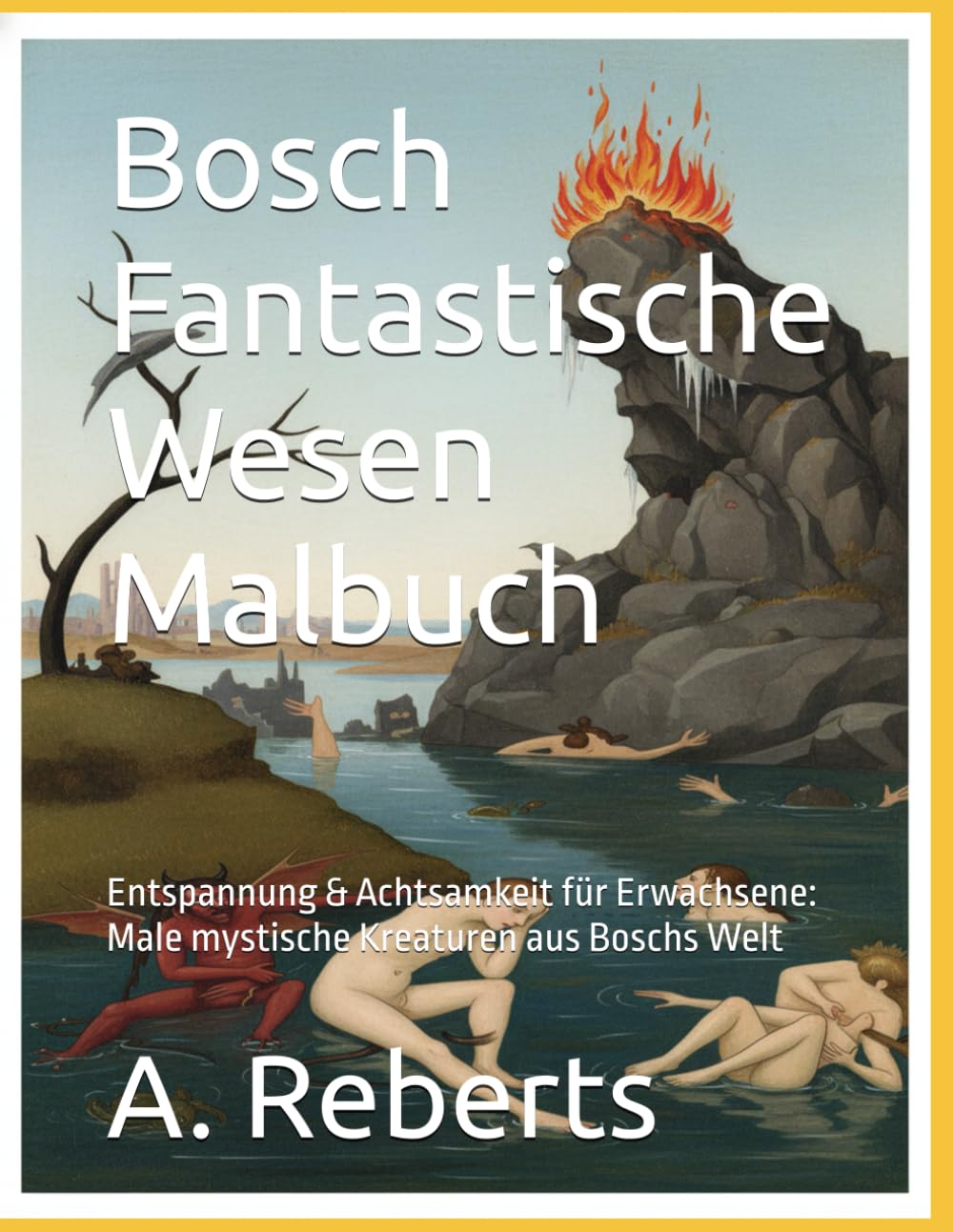 Bosch Fantastische Wesen Malbuch: Entspannung & Achtsamkeit für Erwachsene: Male mystische Kreaturen aus Boschs Welt