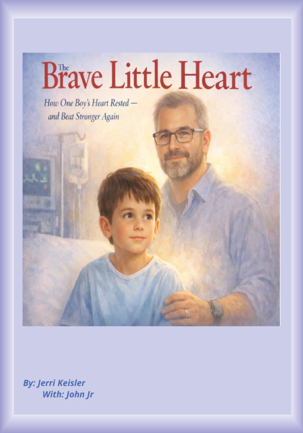 The Brave Little Heart: How One Boy's Heart Rested - And Beat Stronger Again