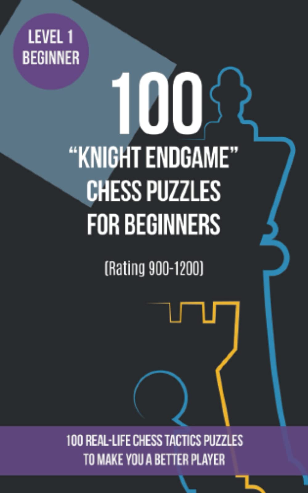 100 "Knight Endgame" Chess Puzzles for Beginners (Rating 900-1200): 100 real-life chess tactics puzzles for beginners to make you a better player
