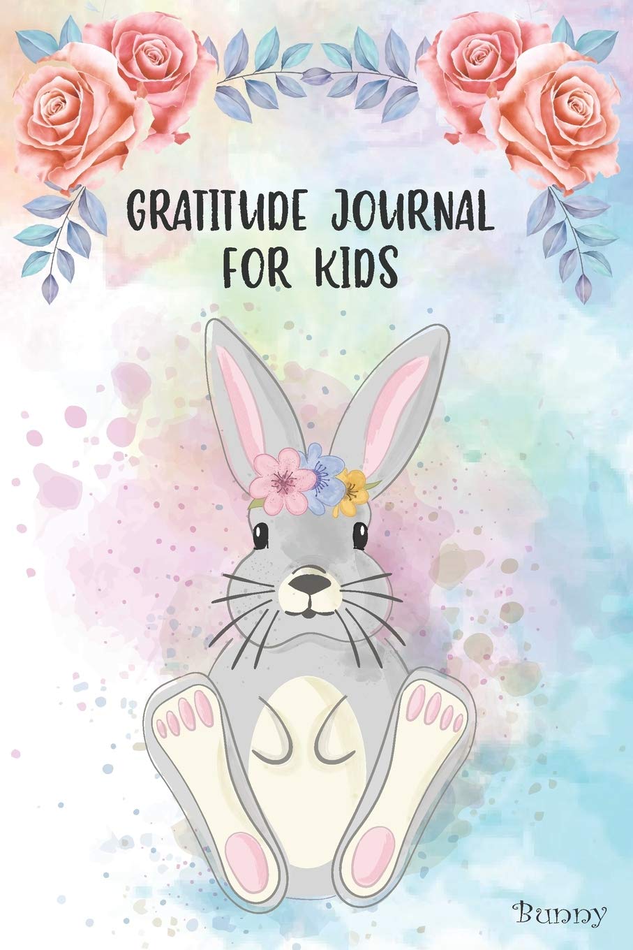 Gratitude Journal for Kids: Kindness Thankful Thoughts for Children Daily Journal with Prompts Practice Mindfulness Mindset Happiness Bunny Flower ... Journal Kindness Develop a Positive)