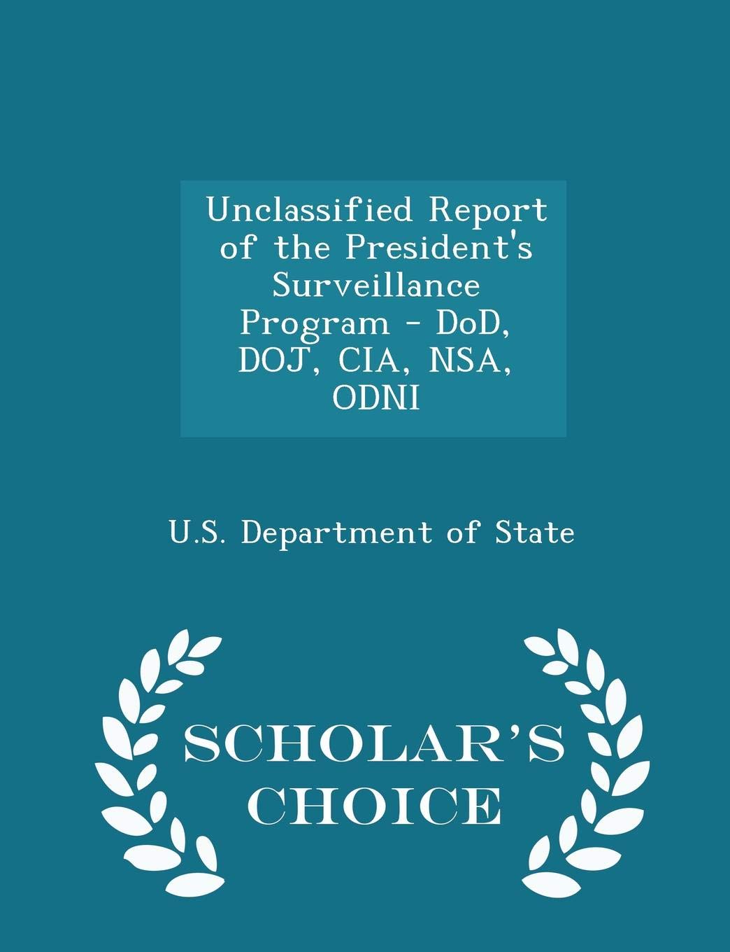 Unclassified Report of the President's Surveillance Program - Dod, Doj, Cia, Nsa, Odni - Scholar's Choice Edition