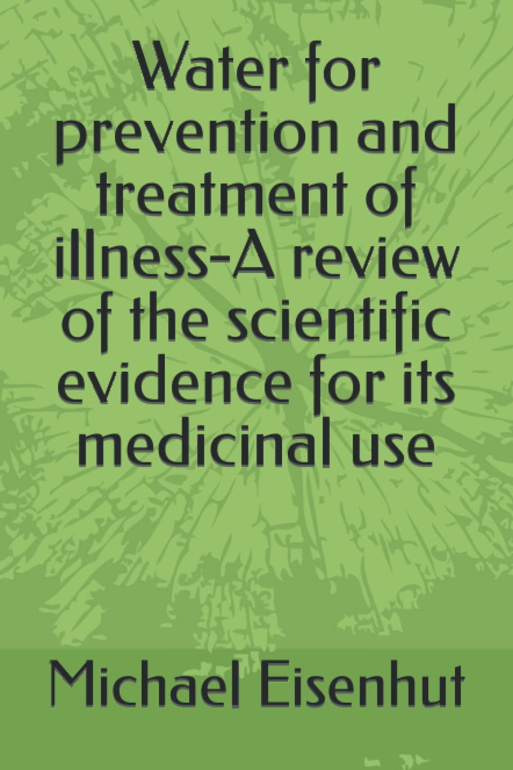 Water for prevention and treatment of illness-A review of the scientific evidence for its medicinal use