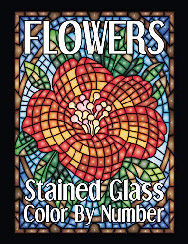 FLOWERS Stained Glass Color By Number (Color by Number Coloring Books)