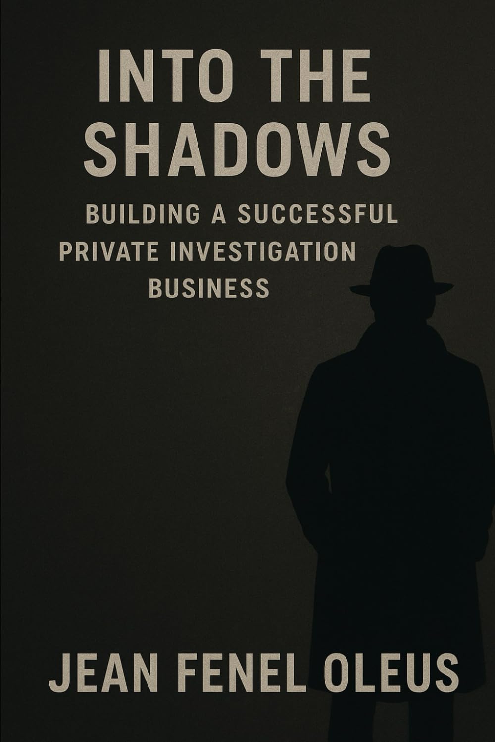 Into the Shadows: Building a Successful Private Investigation Business