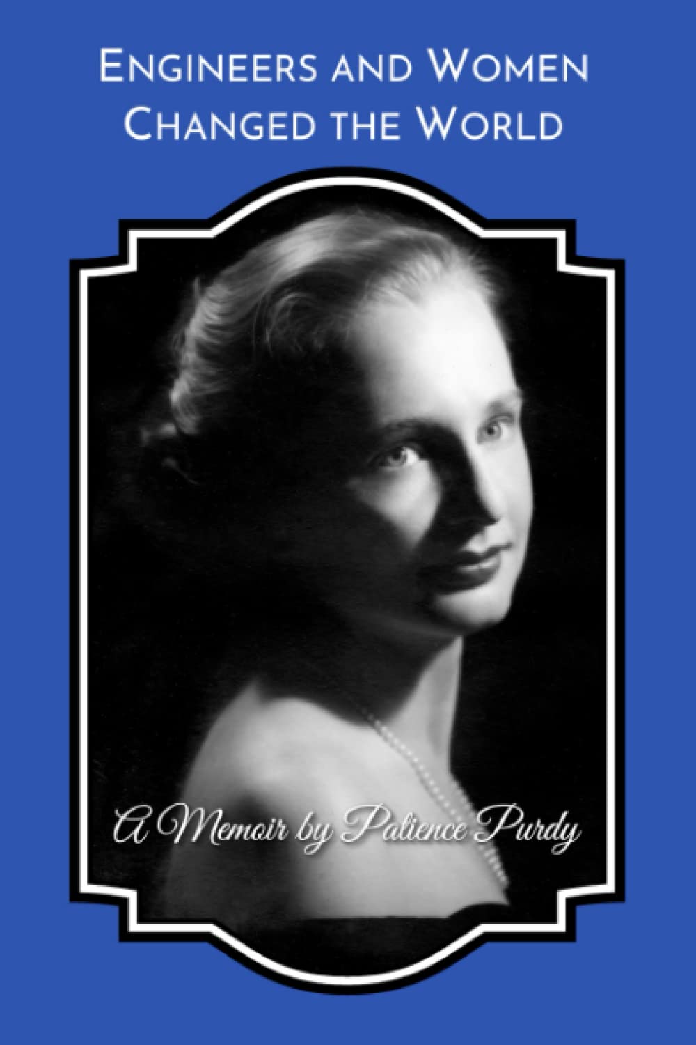Engineers and Women Changed the World: A Memoir