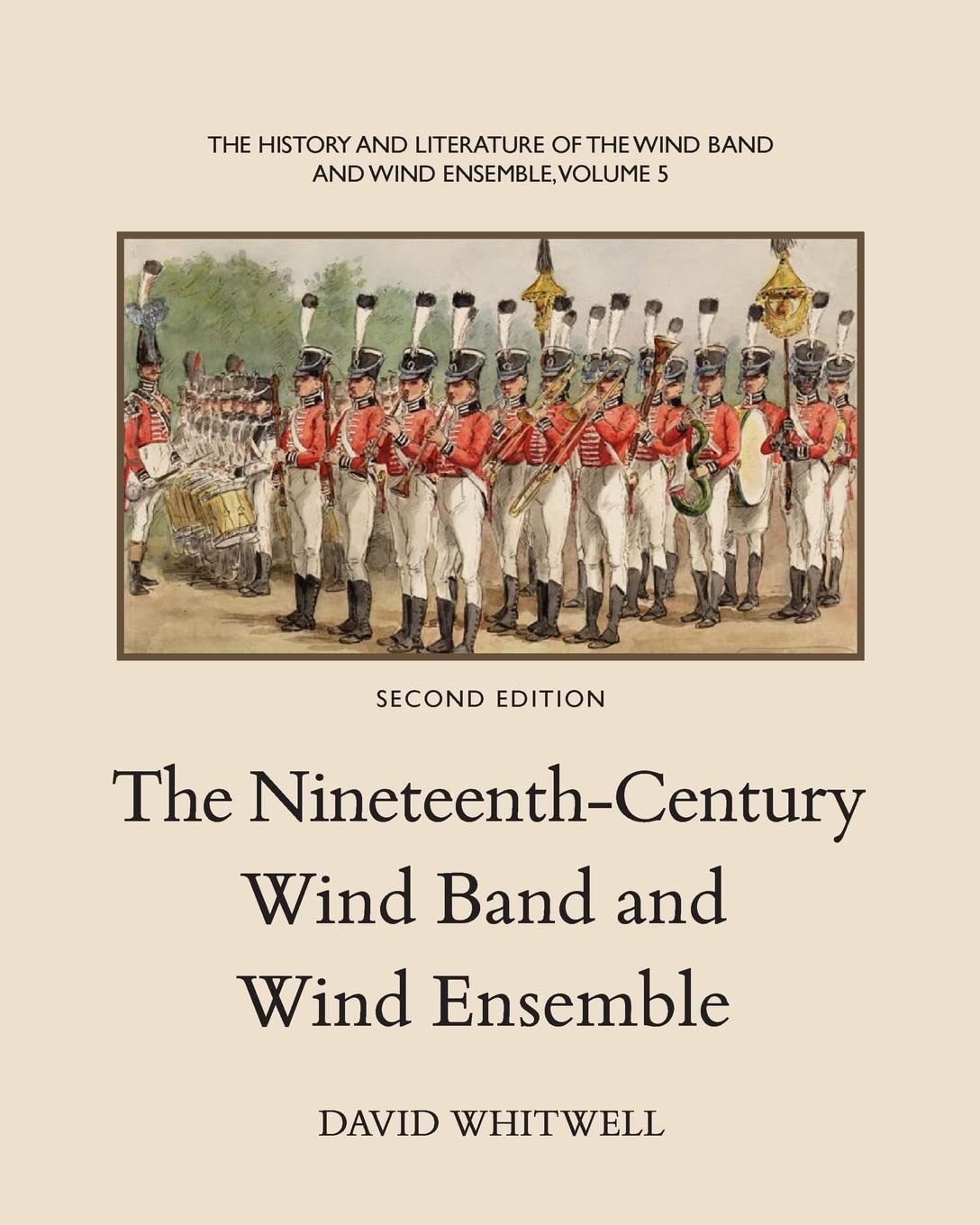 The History and Literature of the Wind Band and Wind Ensemble: The Nineteenth-Century Wind Band and Wind Ensemble: Volume 5
