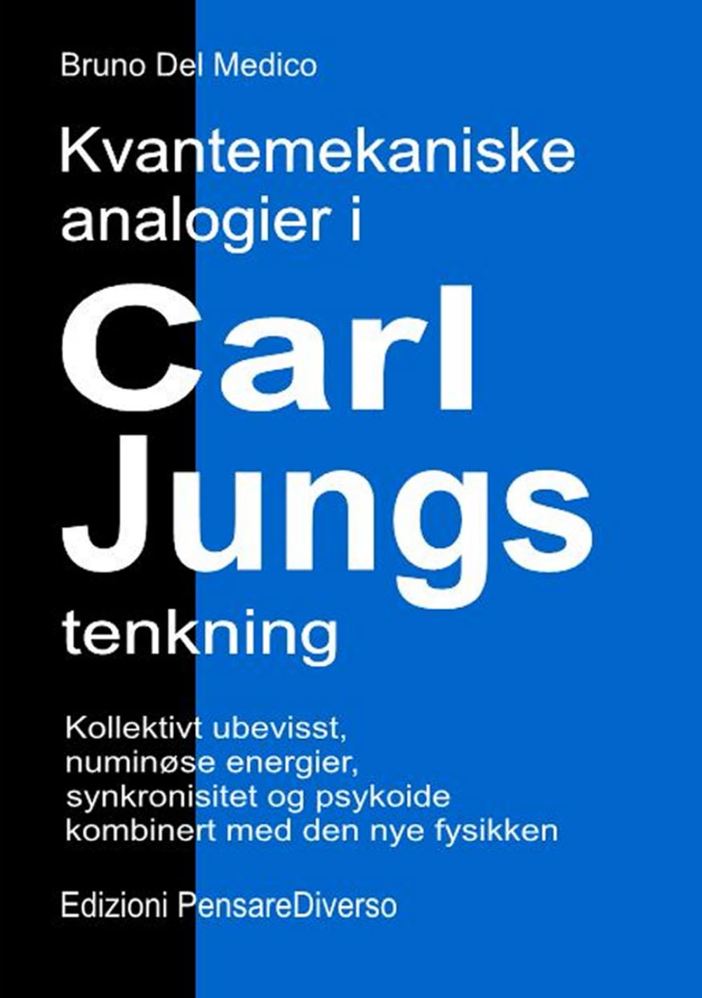 Kvantemekaniske analogier i Carl Jungs tenkning.: Kollektivt ubevisst, numinøse energier, synkronisitet og psykoide kombinert med den nye fysikken. ... Publikasjoner av Bruno Del Medico på norsk.)
