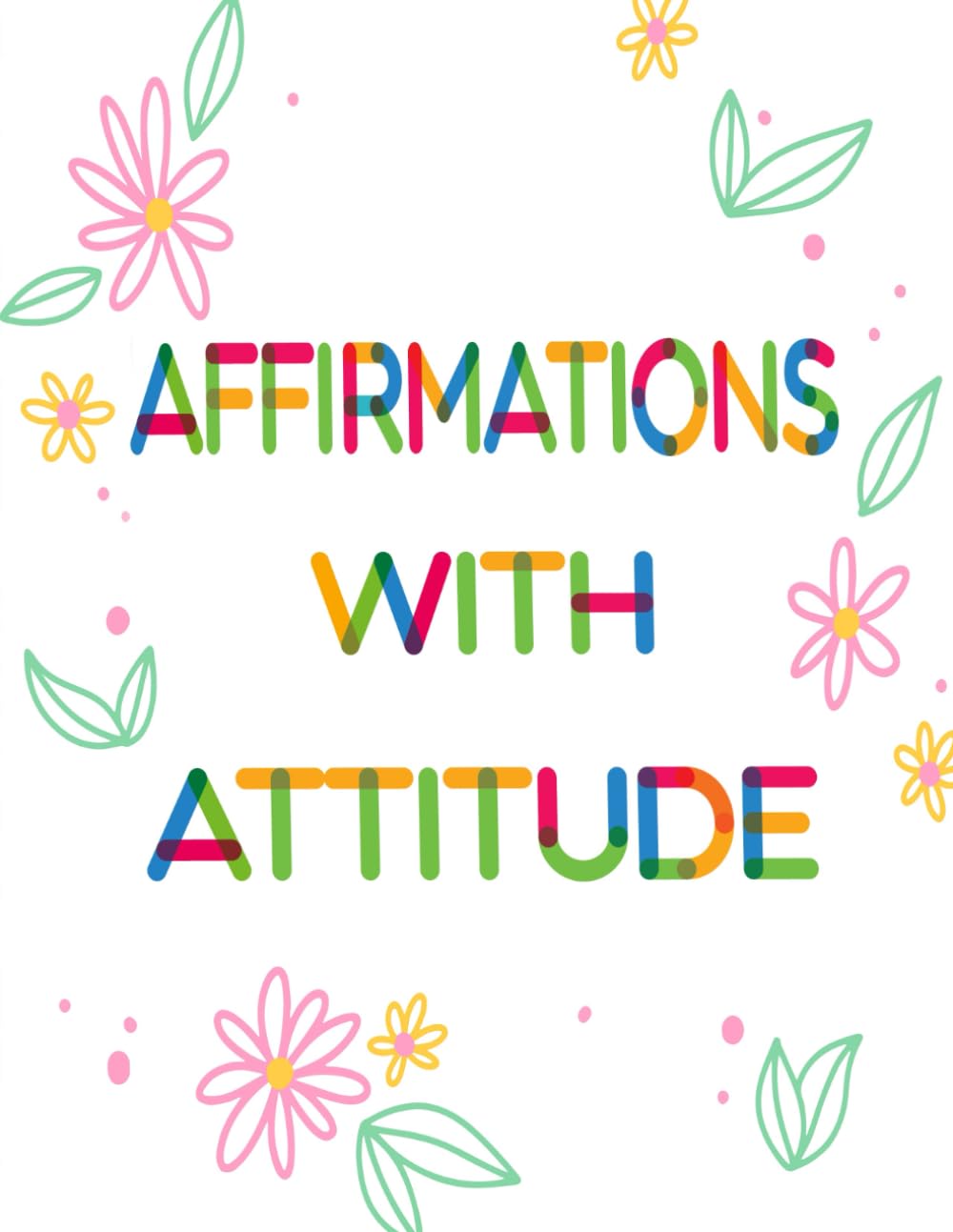 Affirmations With Attitude Coloring Book: Vol 6 About Funny Sarcastic Quotes Self Deprecating Lines Relatable Mantras Cringe Humor Ironic Positivity ... Mindful Fun Relaxation & Stress Relief
