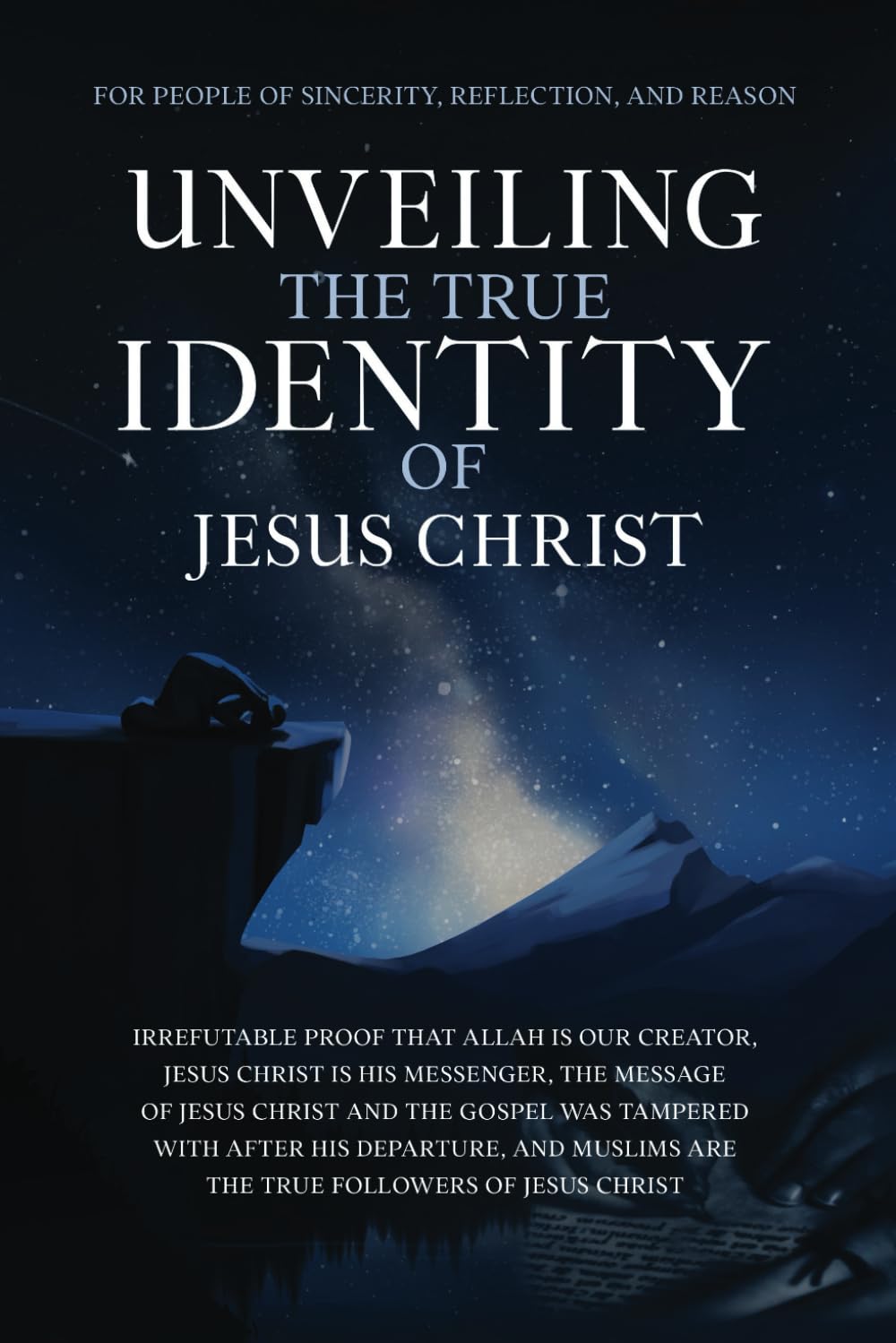 Unveiling The True Identity of Jesus Christ: Irrefutable Proof That Allah Is Our Creator, Jesus Christ Is His Messenger, the Message of Jesus Christ ... Beliefs & Practices | Quran & Salah Guide)