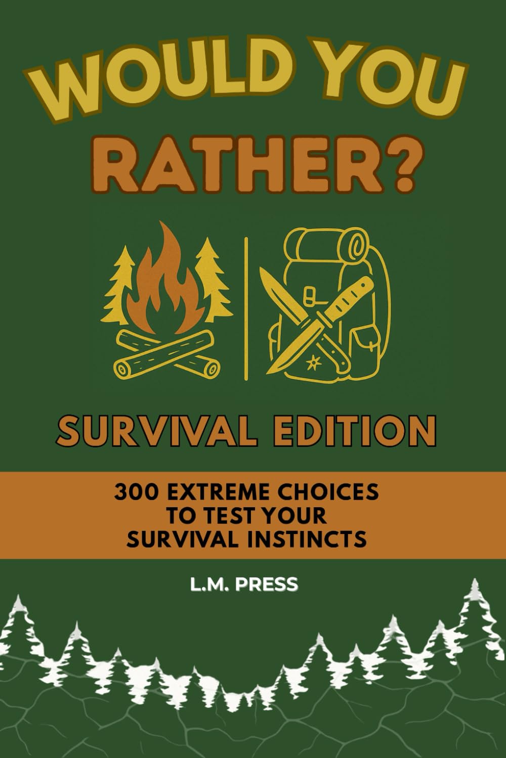 Would You Rather? Survival Edition: 300 Brutal & Extreme Questions to Test Your Instincts | Ultimate Wilderness Game Book for Adults, Campers, Preppers & Thrill Seekers