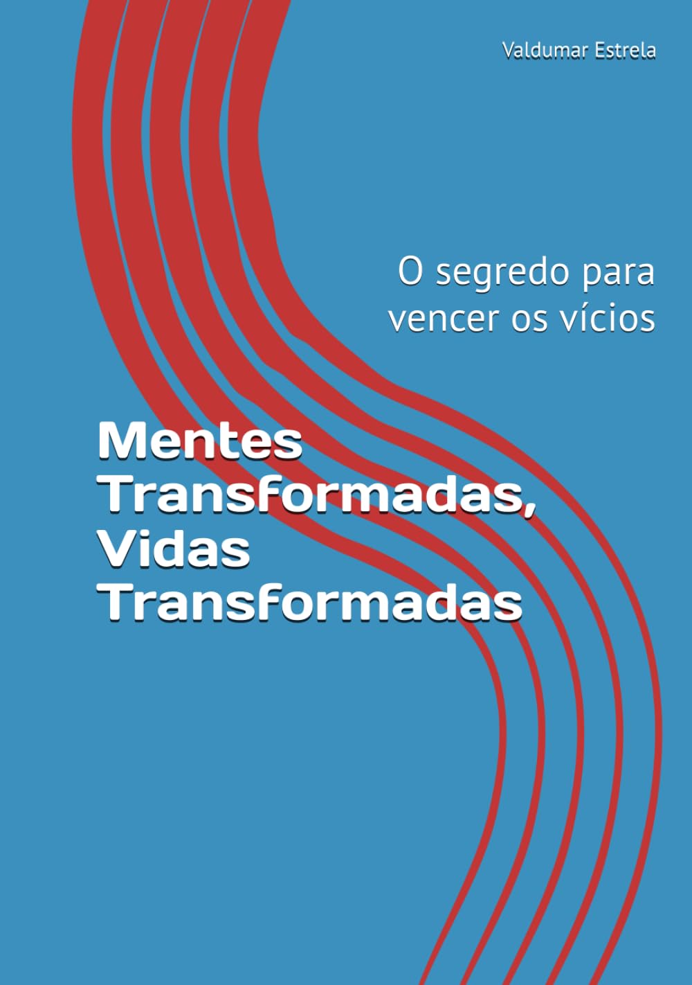 Mentes Transformadas, Vidas Transformadas: O segredo para vencer os vícios