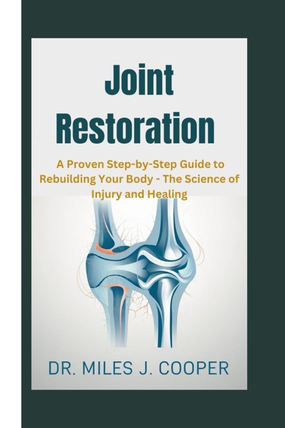 Joint Restoration: A Proven Step-by-Step Guide to Rebuilding Your Body_The Science of Injury and Healing