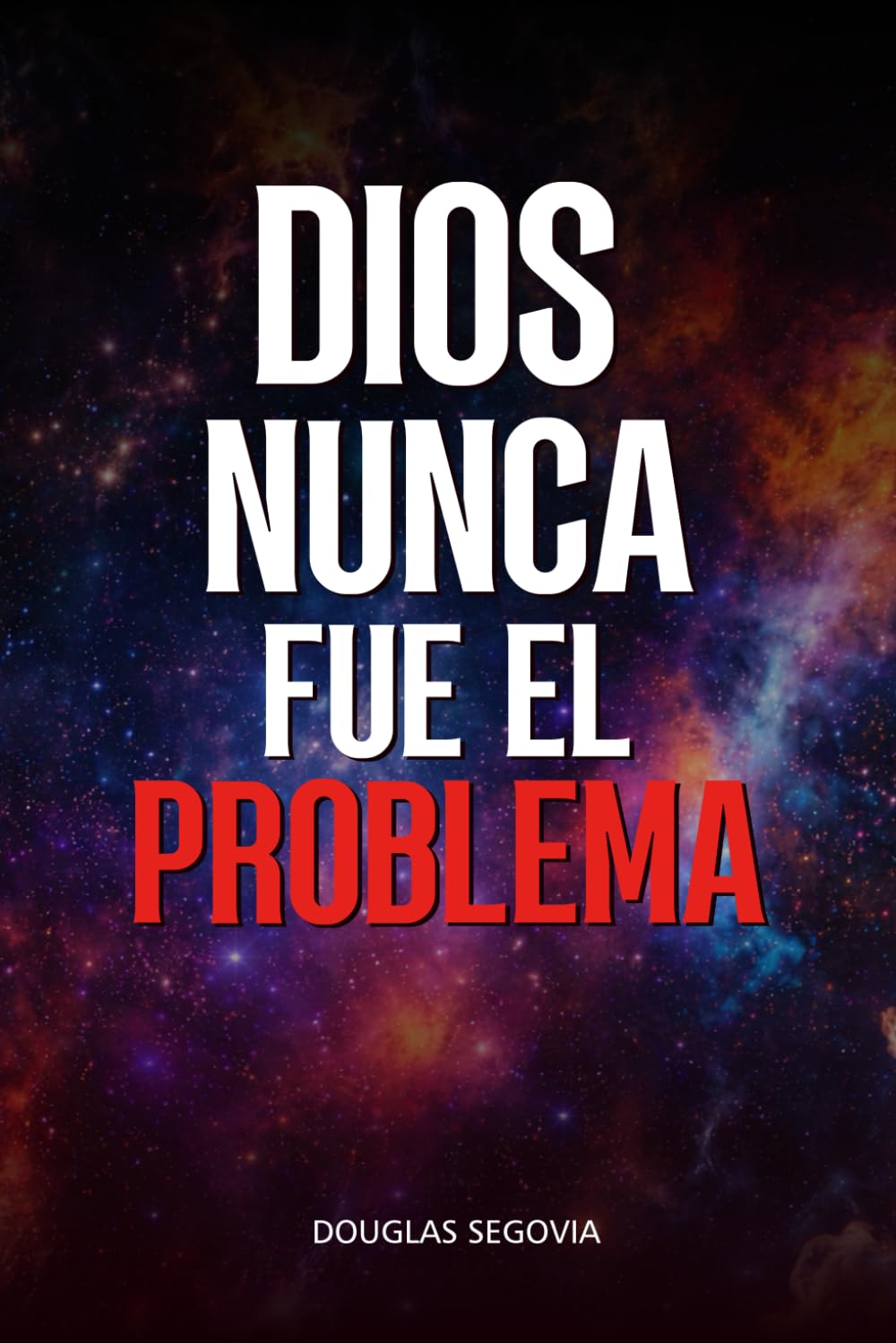 DIOS NUNCA FUE EL PROBLEMA: Un manifiesto crudo para liberarte de la culpa religiosa y despertar tu conciencia.