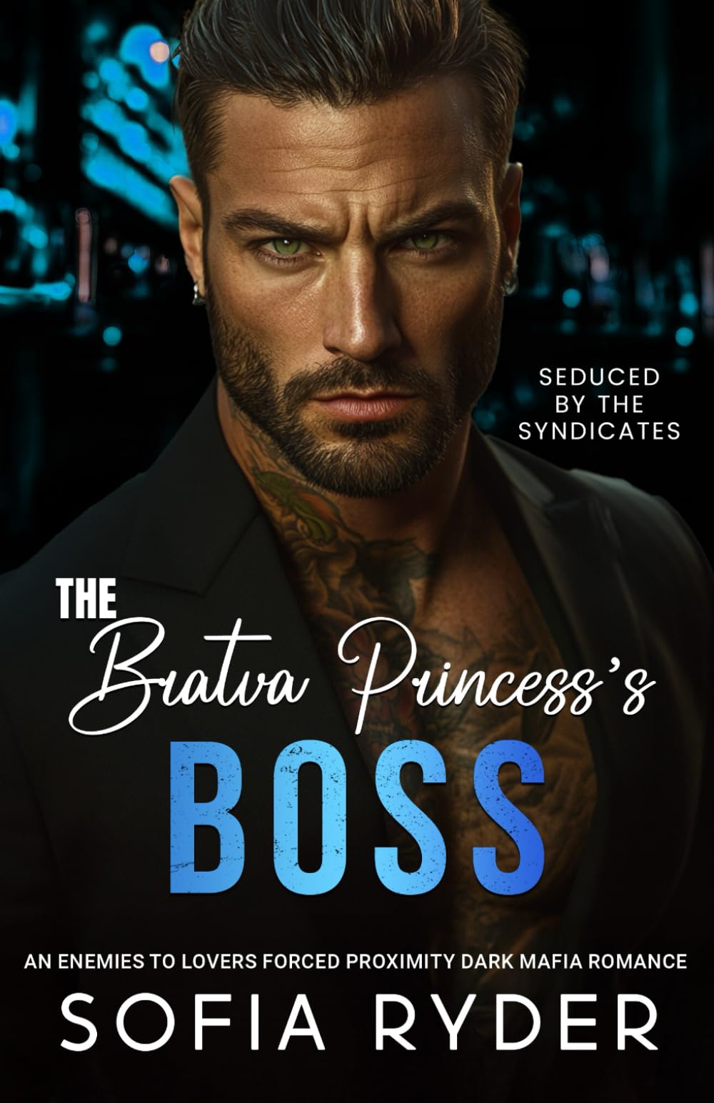 The Bratva Princess's Boss: An Enemies-to-Lovers Forced Proximity Dark Mafia Romance (Seduced by the Syndicates)