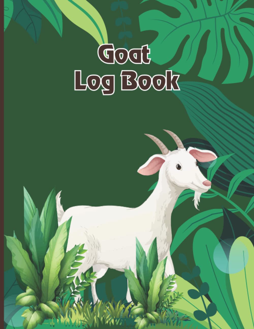 Goat Log Book: Farm Management Record Logbooks. Goat Tracking Logbook