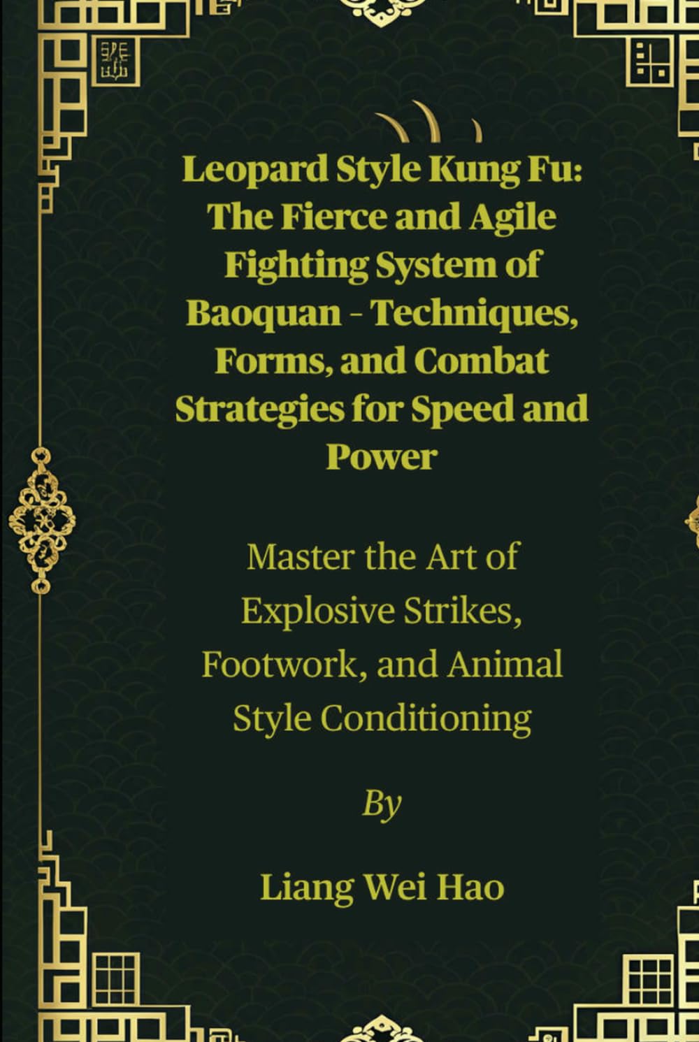 Leopard Style Kung Fu: The Fierce and Agile Fighting System of Baoquan – Techniques, Forms, and Combat Strategies for Speed and Power: Master the Art ... Footwork, and Animal Style Conditioning
