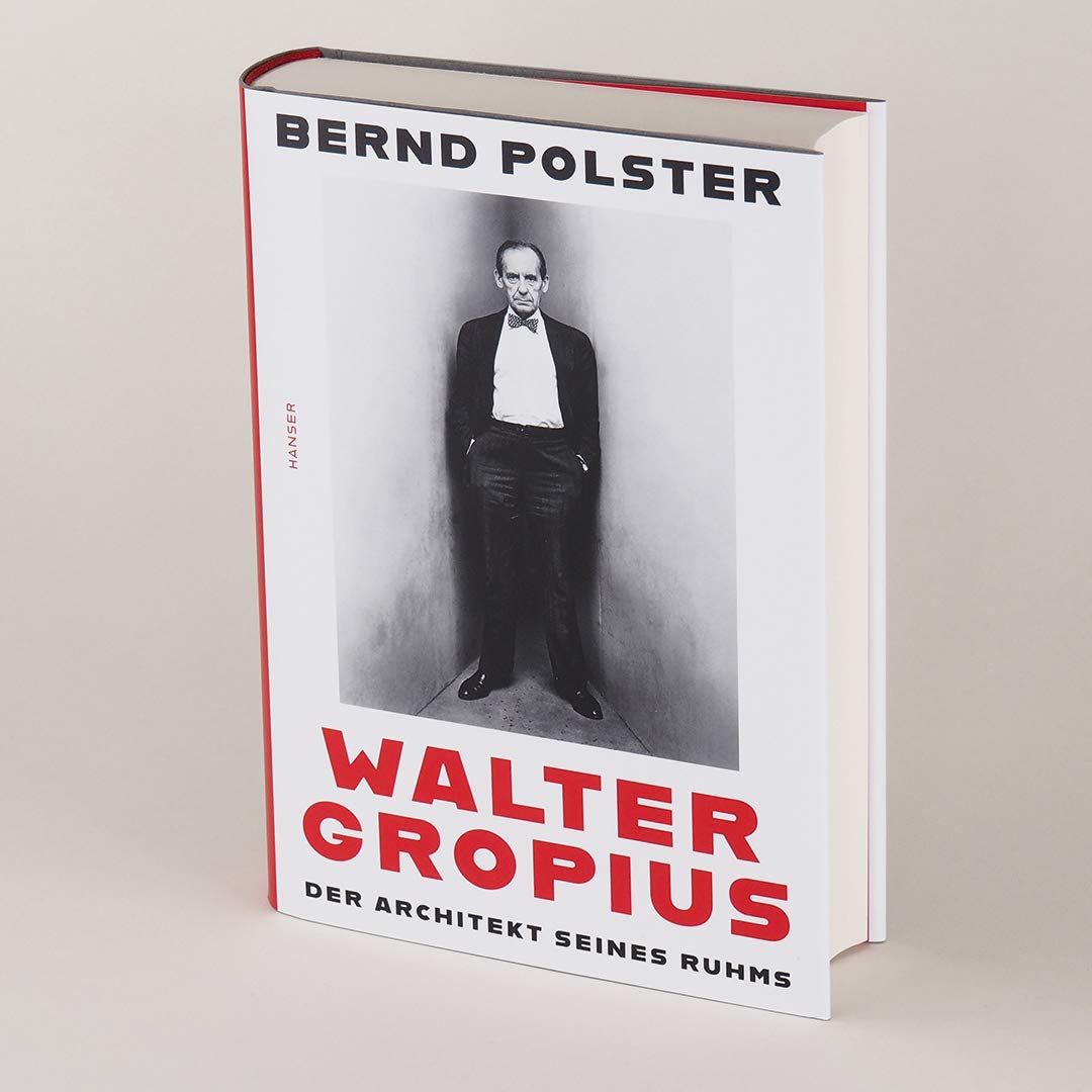 Walter Gropius: Der Architekt seines Ruhms