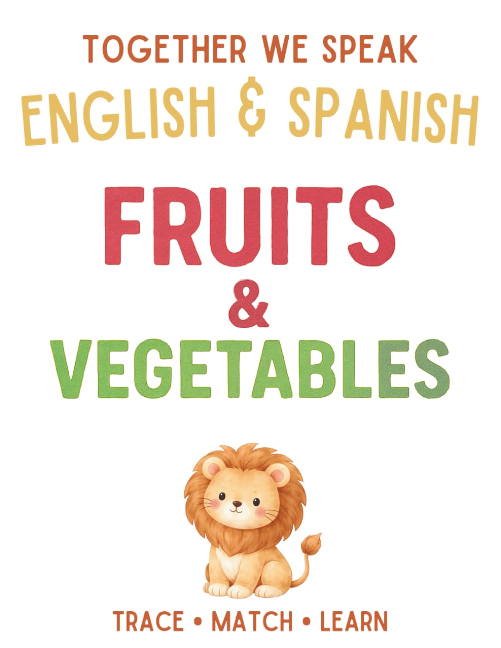 Together We Speak: Fruits & Vegetables – Learn, Trace, Color, Flashcards, & More | English & Spanish Workbook for Kids (Workbooks: first words English & Spanish)