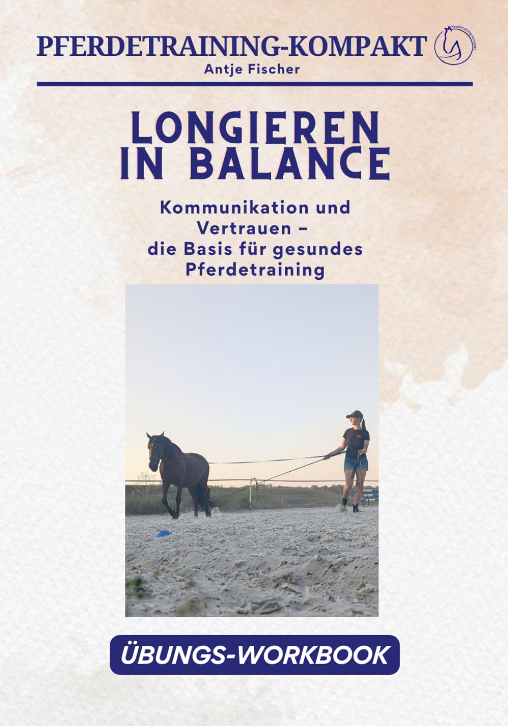Longieren in Balance: Dein Workbook für ganzheitliches und effektives Longentraining