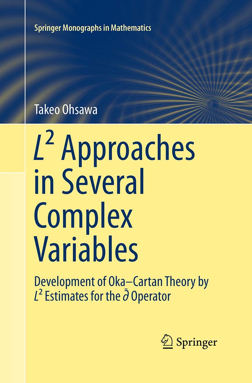 L? Approaches in Several Complex Variables: Development of Oka?Cartan Theory by L? Estimates for the d-bar Operator (Springer Monographs in Mathematics) [ハードカバー] Ohsawa， Takeo Amazon | L² Approaches in Several Complex Variables: Development