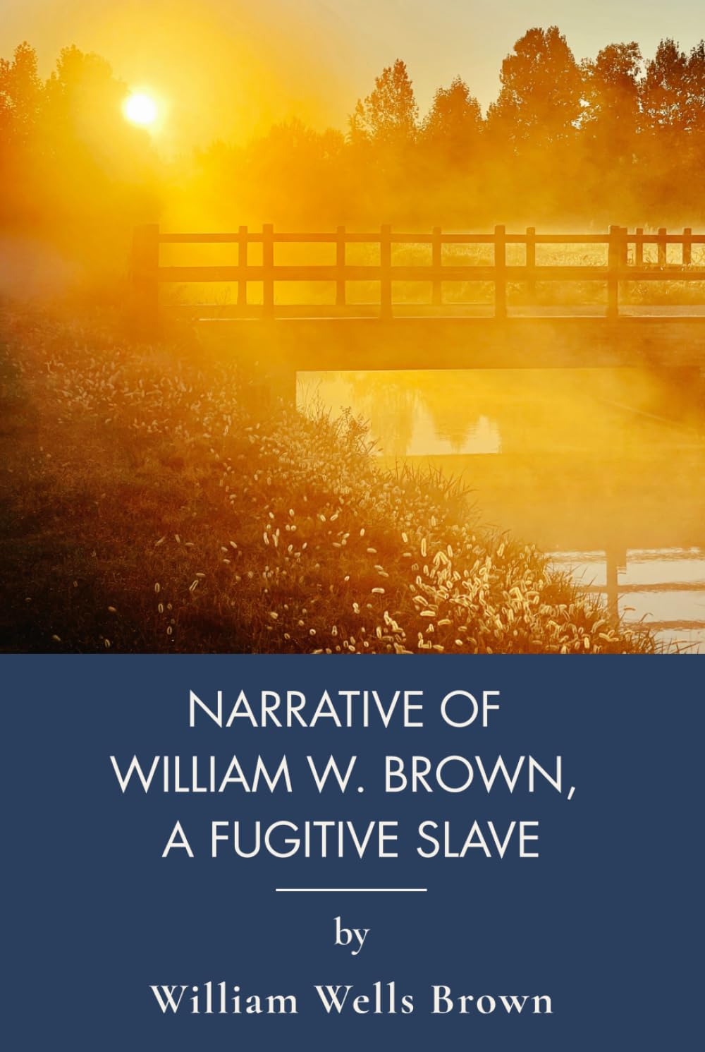 Narrative of William W. Brown, a Fugitive Slave: A First-Person Slave Narrative of Escape (Annotated)