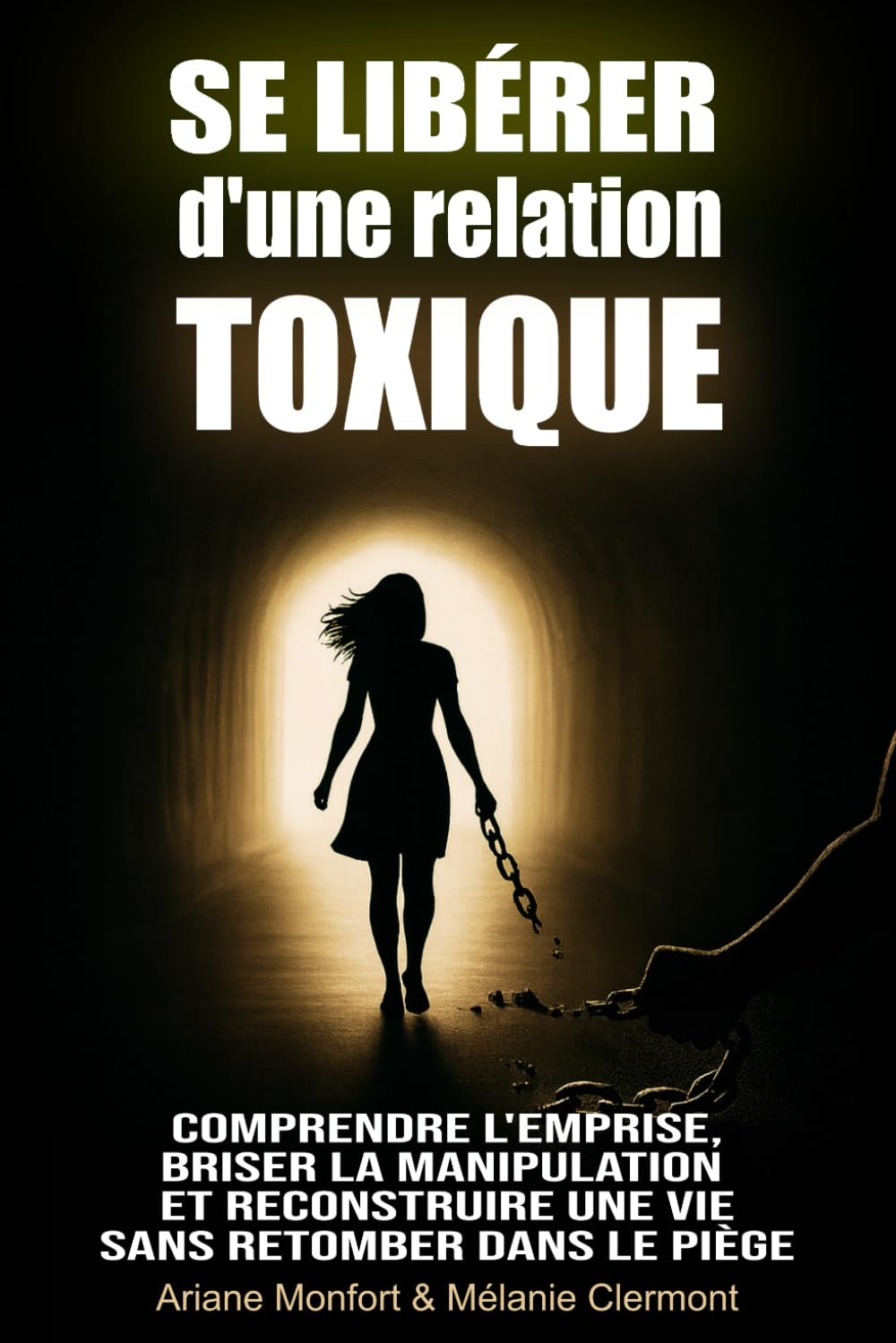Se libérer d’une relation toxique: Comprendre l’emprise, briser la manipulation et reconstruire une vie sans retomber dans le piège
