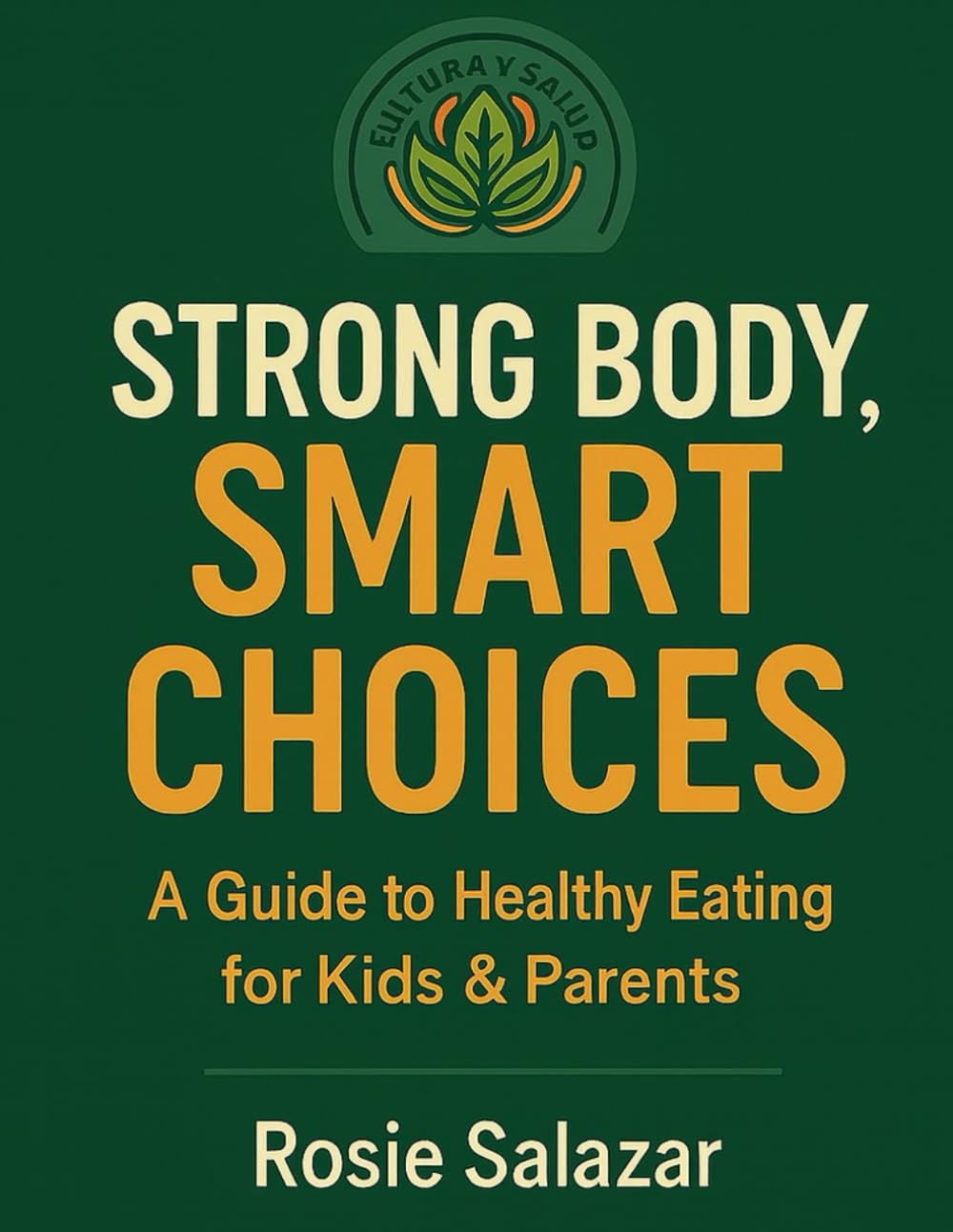 Strong Body, Smart Choices: A Guide to Healthy Eating for Kids & Parents