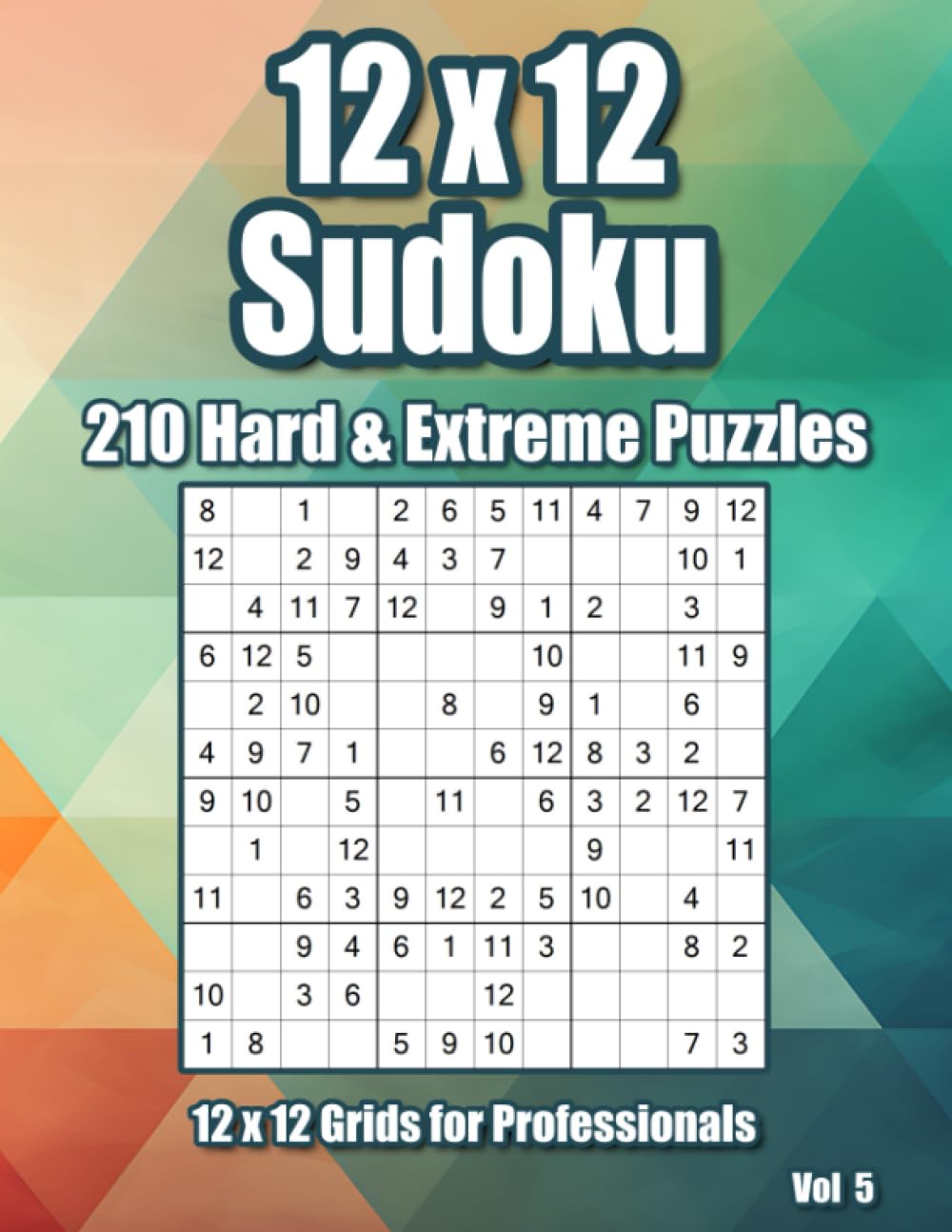 Hard & Extreme 12 x 12 Sudoku for Professionals: 210 Very Hard Puzzles