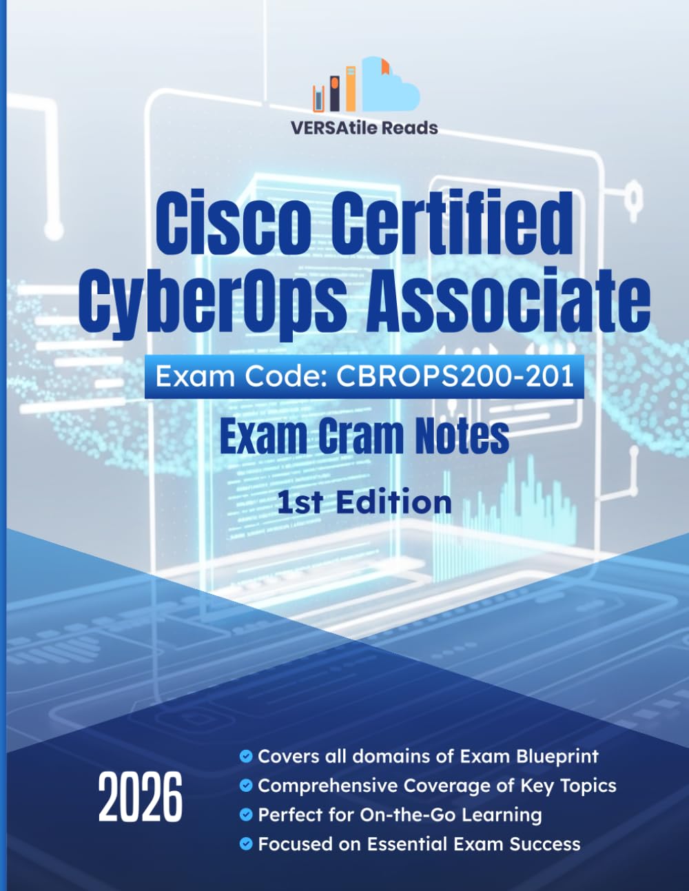 Cisco Certified CyberOps Associate Exam Code: CBROPS200-201 Exam Cram Notes: 1st Edition - 2026