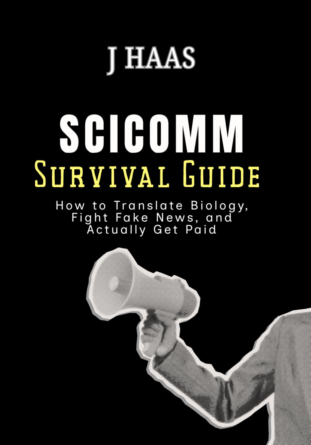 The SciComm Survival Guide: How to Translate Biology, Fight Fake News, and Actually Get Paid