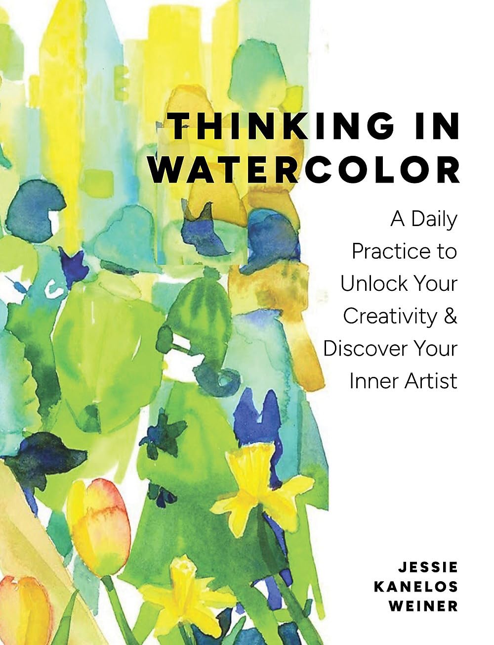 Thinking in Watercolor: A Daily Practice to Unlock Your Creativity & Discover Your Inner Artist