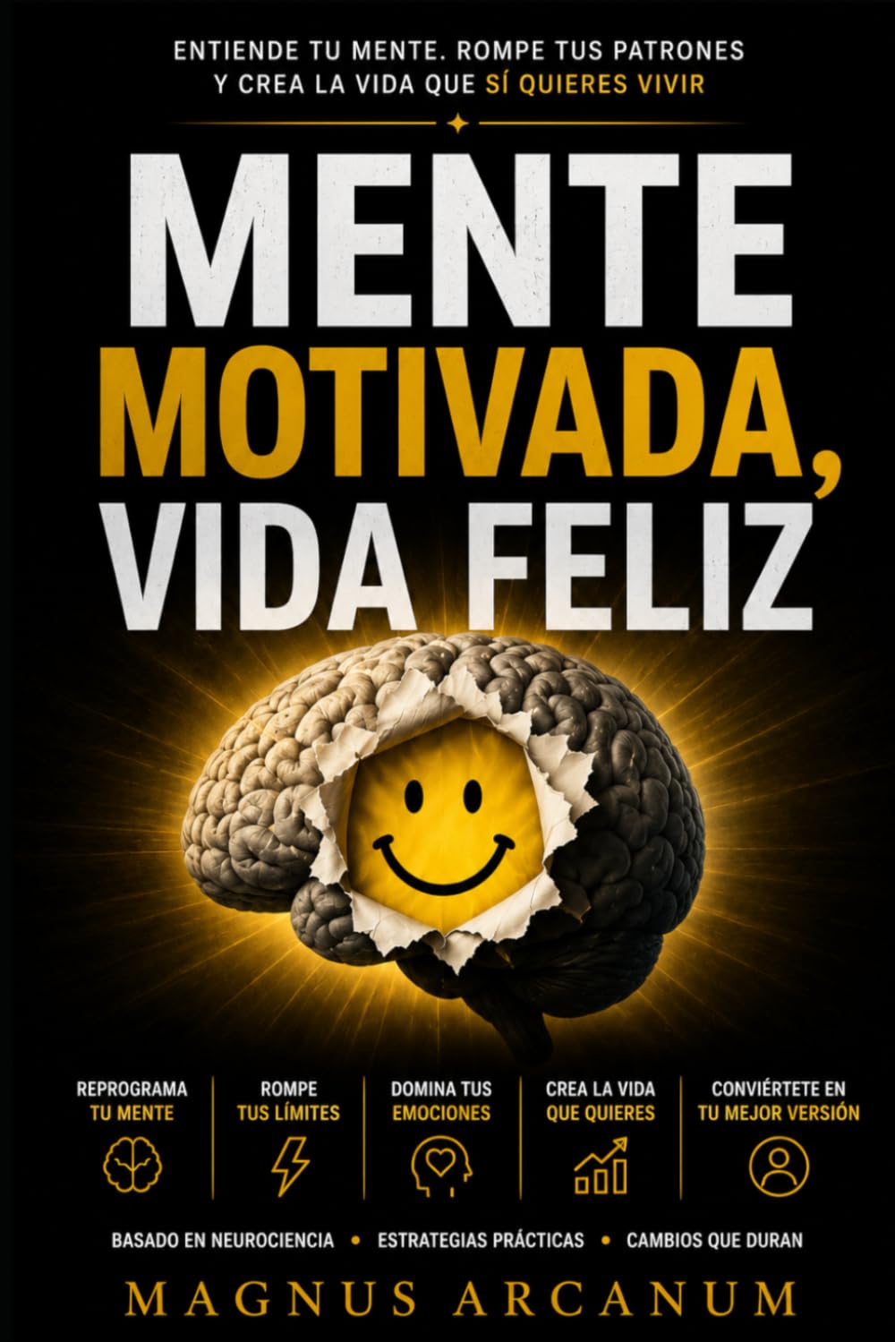 Mente motivada, vida feliz: Cómo entender tu mente, romper tus patrones y crear una vida que sí quieres vivir