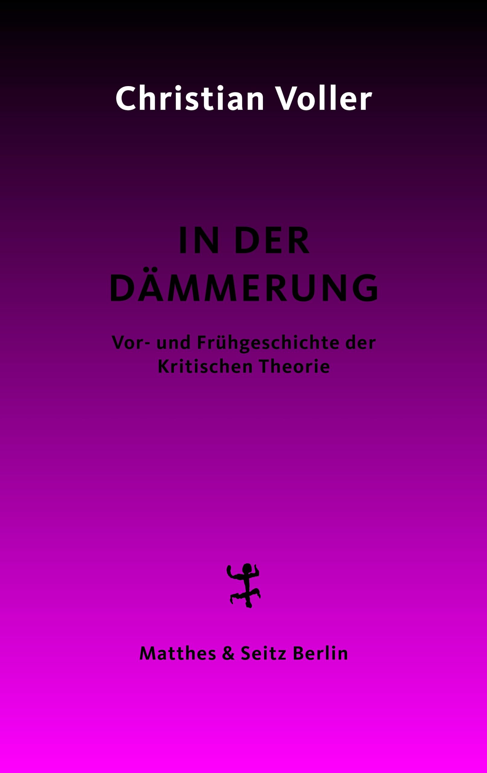 In der Dämmerung: Studien zur Vor- und Frühgeschichte der Kritischen Theorie