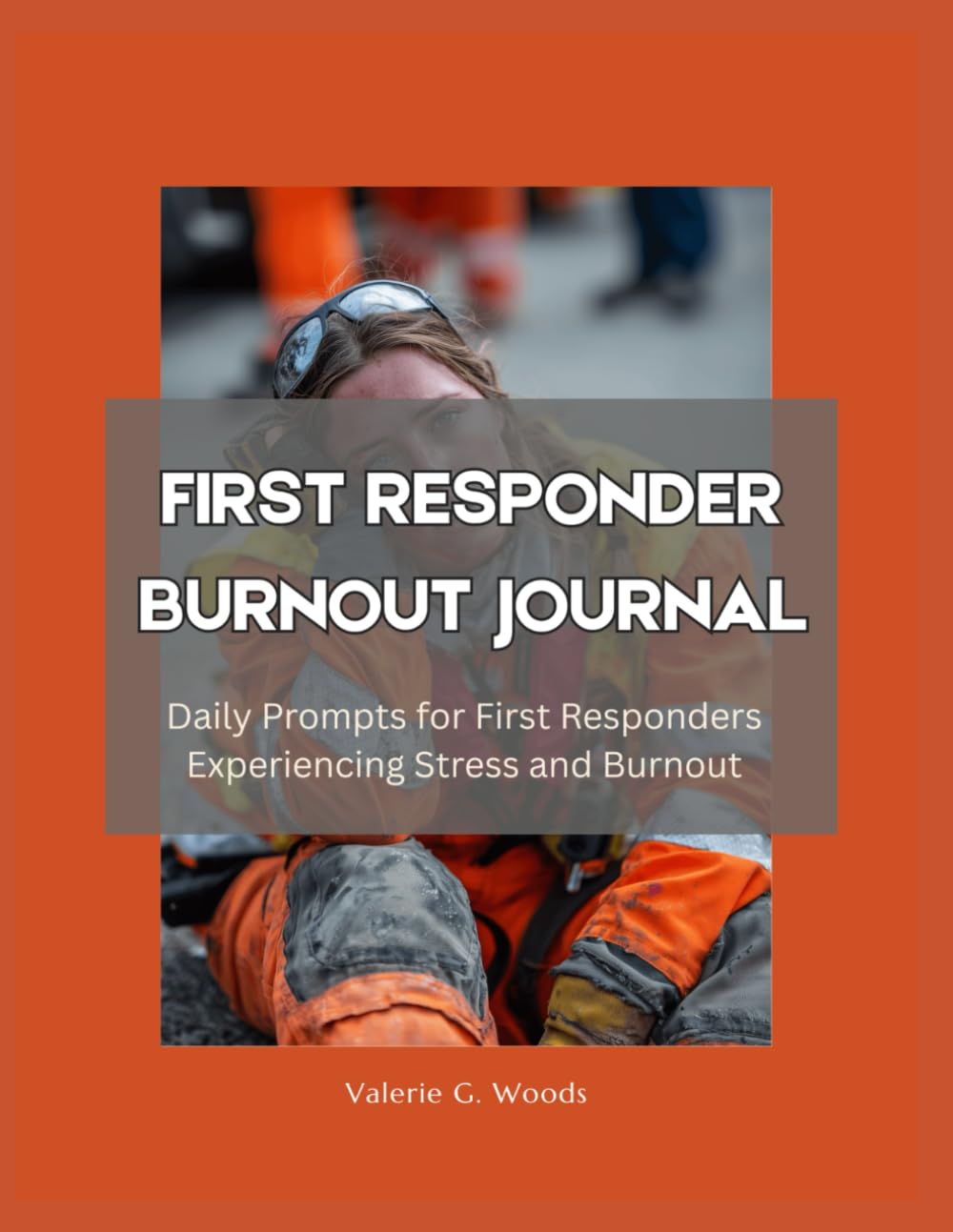 First Responder Burnout Journal: Daily Prompts for First Responders Experiencing Emotional Exhaustion