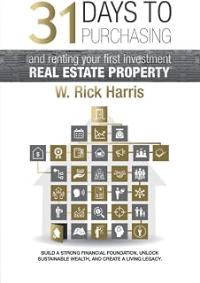 31 Days to Purchasing and Renting Your First Investment Real Estate Property: Build A Strong Financial Foundation, Unlock Sustainable Wealth, and Create A Living Legacy