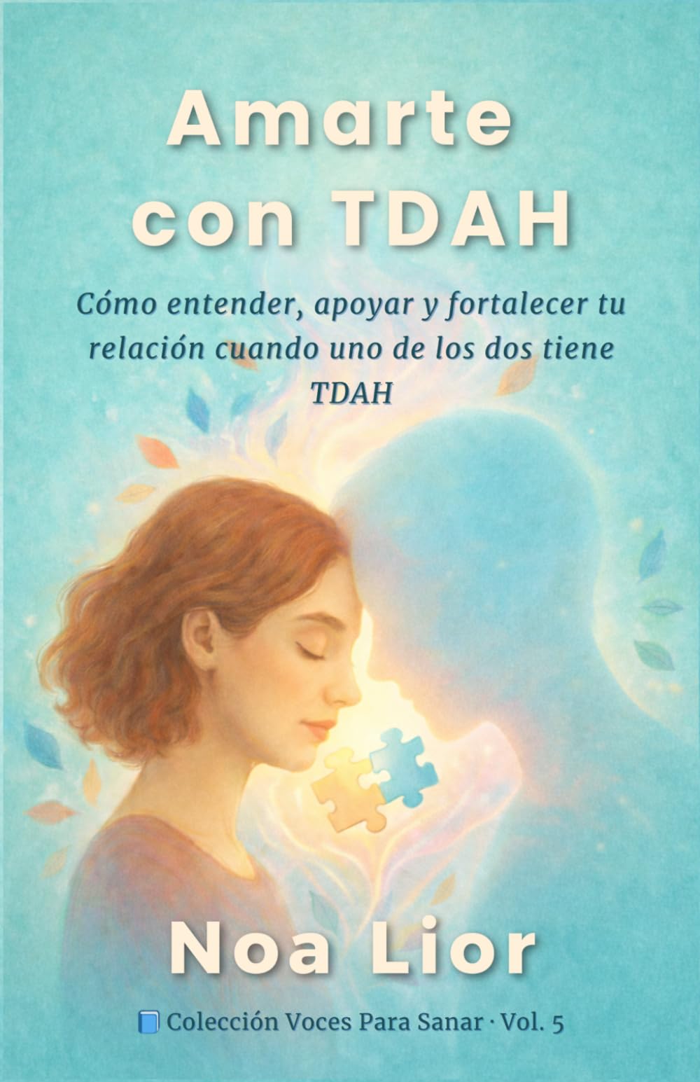 Amarte con TDAH: Cómo entender, apoyar y fortalecer tu relación cuando uno de los dos tiene TDAH (Voces para sanar)