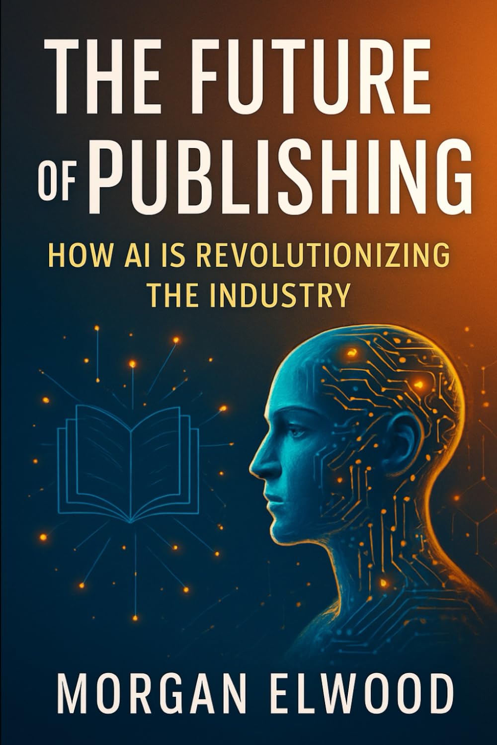 THE FUTURE OF PUBLISHING: How AI is Revolutionizing the Industry