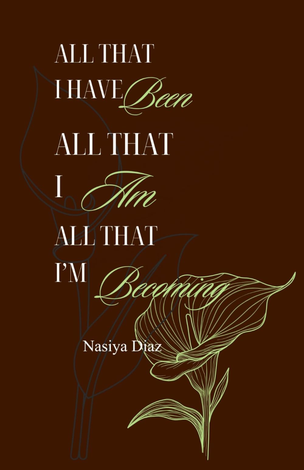 All that I am, All that I have been, All that I am becoming: Nasiya Diaz