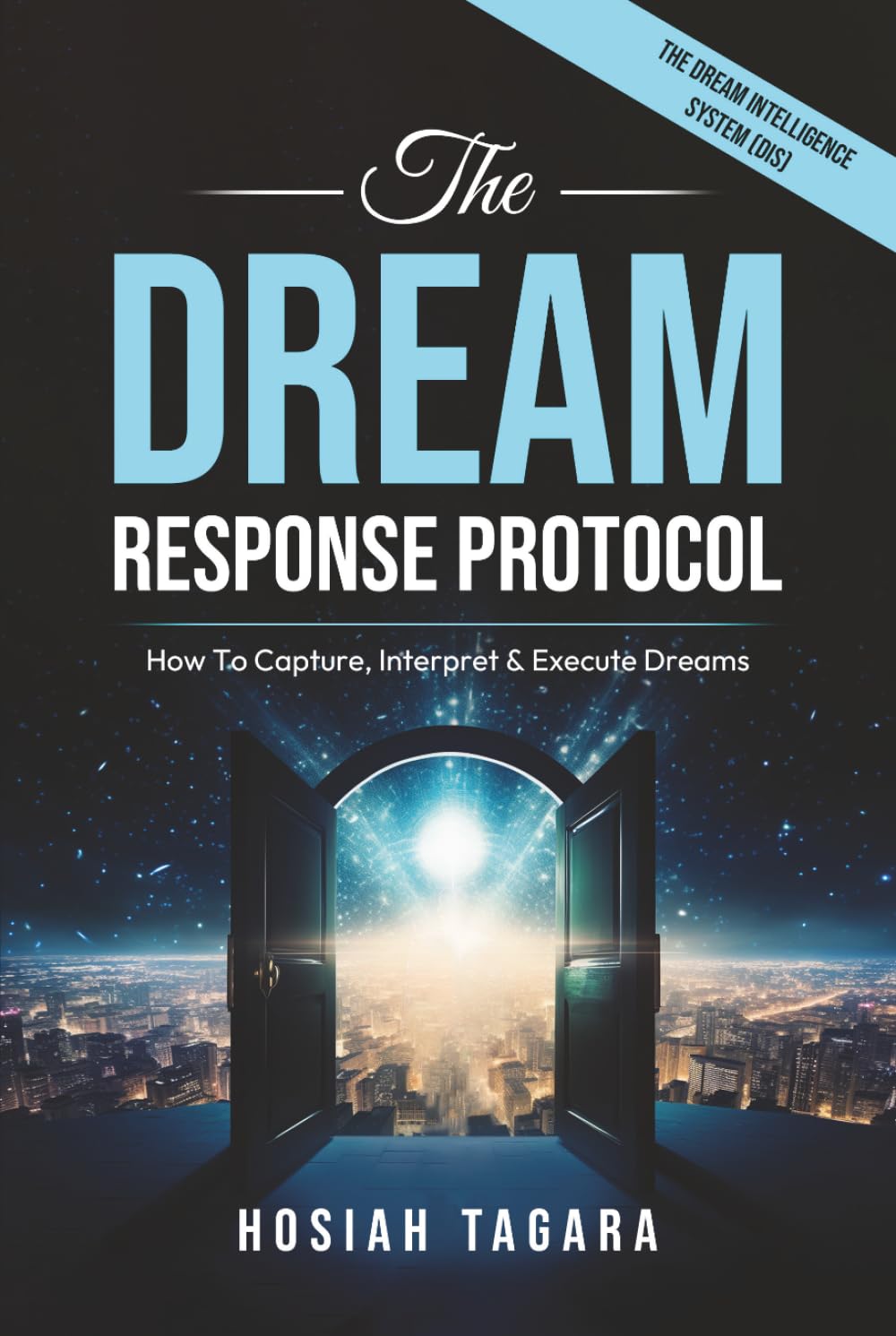THE DREAM RESPONSE PROTOCOL: How to Capture, Interpret & Execute Dreams & Visions